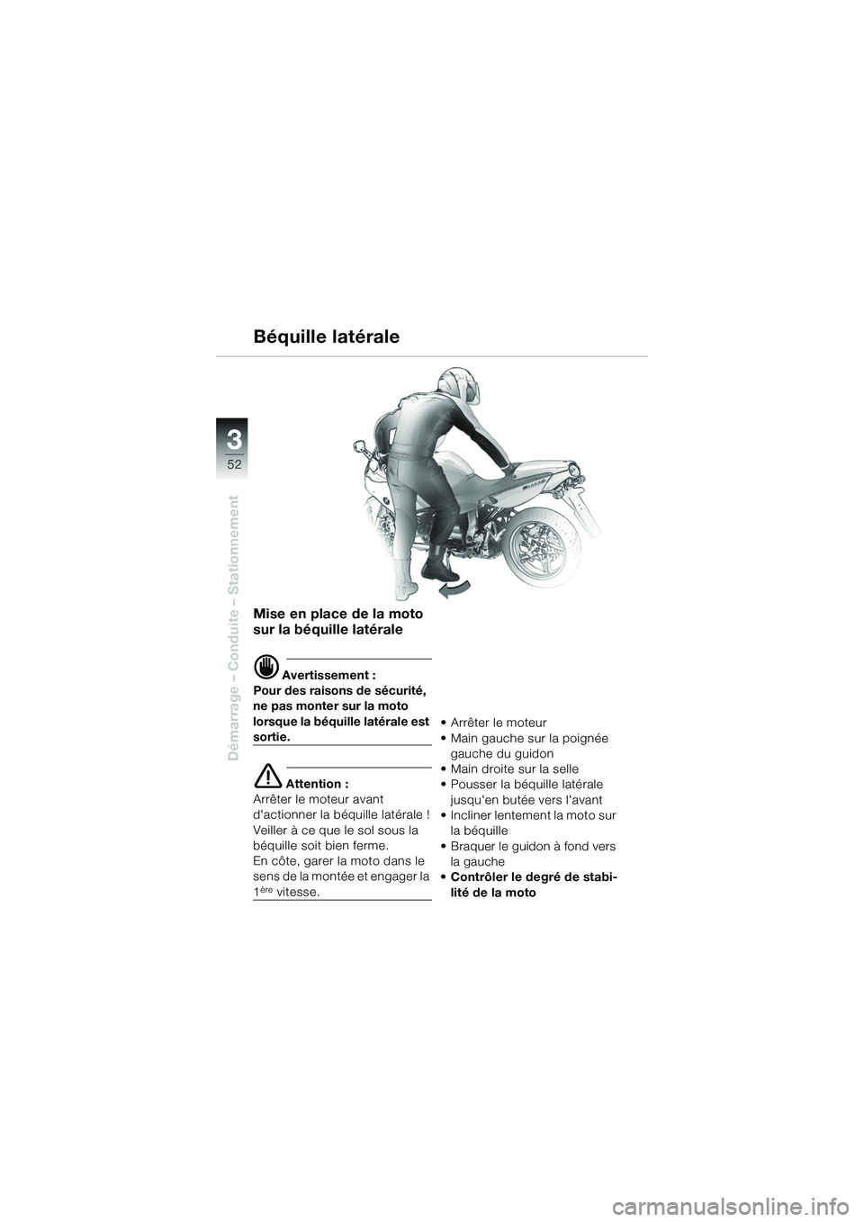 BMW MOTORRAD R 1100 S 2002 Livret de bord (in French) 52
Démarrage – Conduite – Stationnement
3
Mise en place de la moto
sur la béquille latérale
d Avertissement :
Pour des raisons de sécurité,
ne pas monter sur la moto
lorsque la béquille l BMW MOTORRAD R 1100 S 2002 Livret de bord (in French) 52
Démarrage – Conduite – Stationnement
3
Mise en place de la moto
sur la béquille latérale
d Avertissement :
Pour des raisons de sécurité,
ne pas monter sur la moto
lorsque la béquille l