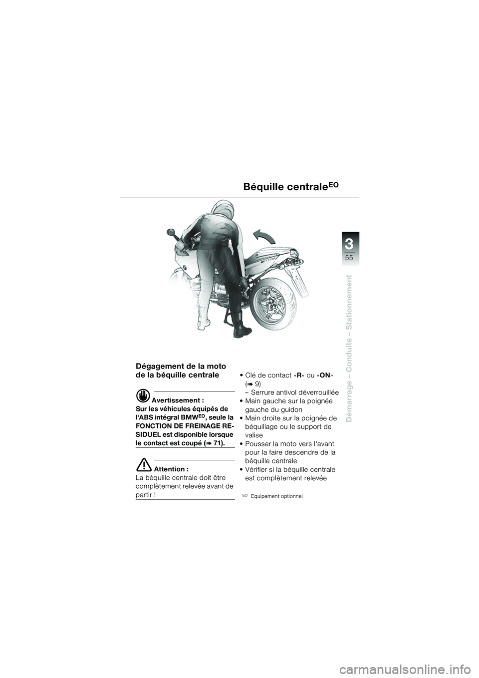 BMW MOTORRAD R 1100 S 2002 Livret de bord (in French) 3
55
Démarrage – Conduite – Stationnement
Dégagement de la moto
de la béquille centrale
d Avertissement :
Sur les véhicules équipés de
lABS intégral BMW
EO, seule la
FONCTION DE FREINAG BMW MOTORRAD R 1100 S 2002 Livret de bord (in French) 3
55
Démarrage – Conduite – Stationnement
Dégagement de la moto
de la béquille centrale
d Avertissement :
Sur les véhicules équipés de
lABS intégral BMW
EO, seule la
FONCTION DE FREINAG