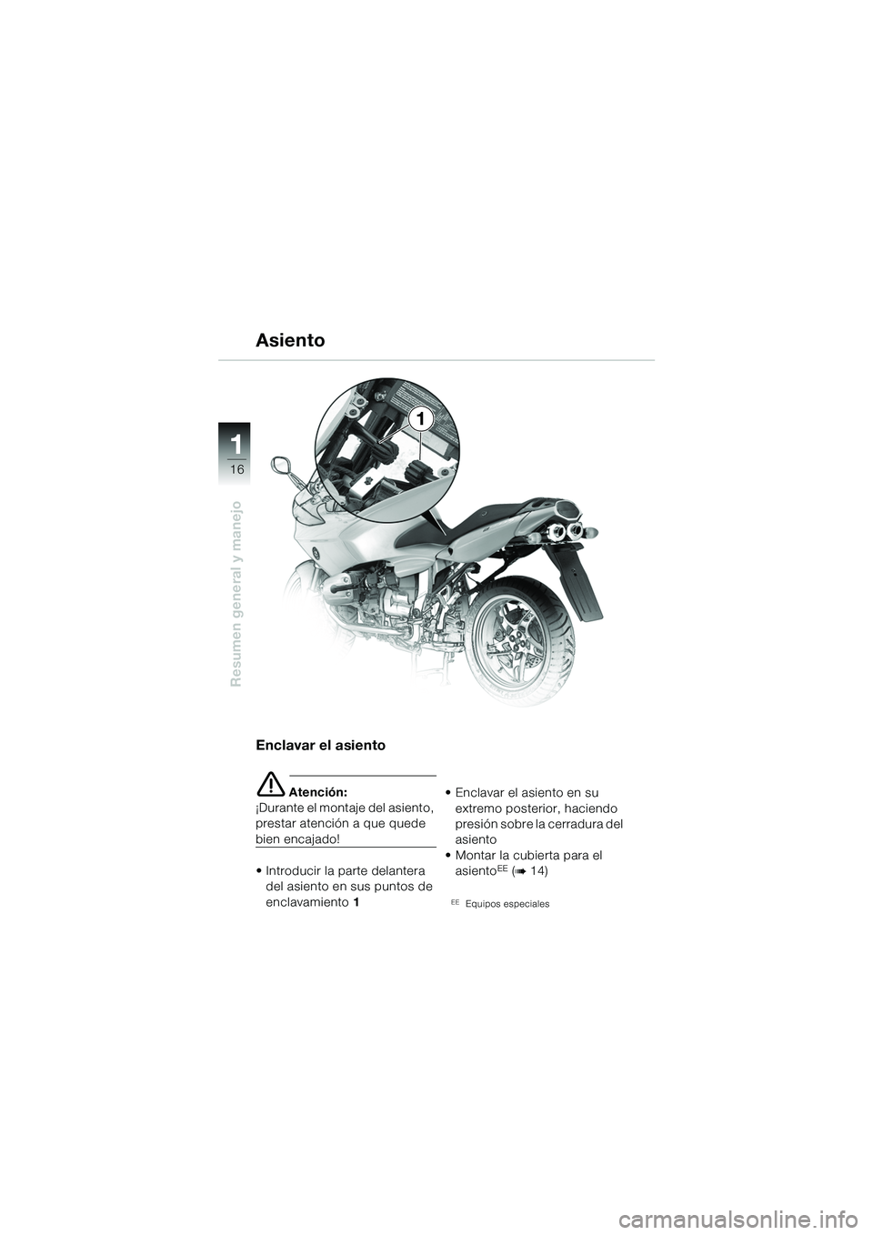 BMW MOTORRAD R 1100 S 2002 Manual de instrucciones (in Spanish) 11
16
Resumen general y manejo
1
Enclavar el asiento
e Atención:
¡Durante el montaje del asiento,
prestar atención a que quede
bien encajado!
• Introducir la parte delantera del asiento en sus BMW MOTORRAD R 1100 S 2002 Manual de instrucciones (in Spanish) 11
16
Resumen general y manejo
1
Enclavar el asiento
e Atención:
¡Durante el montaje del asiento,
prestar atención a que quede
bien encajado!
• Introducir la parte delantera del asiento en sus