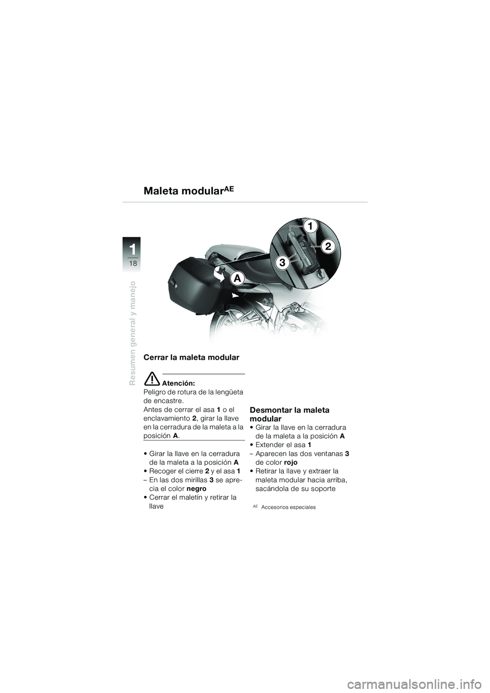 BMW MOTORRAD R 1100 S 2002 Manual de instrucciones (in Spanish) 11
18
Resumen general y manejo
A
3
1
2
Cerrar la maleta modular
e Atención:
Peligro de rotura de la lengüeta
de encastre.
Antes de cerrar el asa 1 o el
enclavamiento 2, girar la llave
en la ce BMW MOTORRAD R 1100 S 2002 Manual de instrucciones (in Spanish) 11
18
Resumen general y manejo
A
3
1
2
Cerrar la maleta modular
e Atención:
Peligro de rotura de la lengüeta
de encastre.
Antes de cerrar el asa 1 o el
enclavamiento 2, girar la llave
en la ce