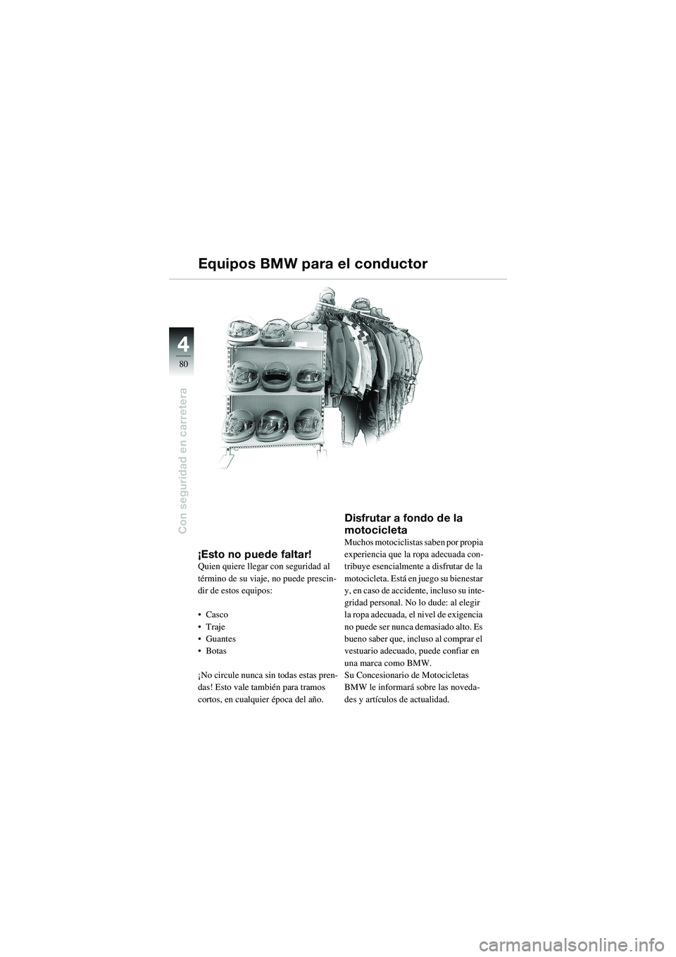 BMW MOTORRAD R 1100 S 2002 Manual de instrucciones (in Spanish) 44
80
Con seguridad en carretera
¡Esto no puede faltar!Quien quiere llegar con seguridad al
término de su viaje, no puede prescin-
dir de estos equipos:
• Casco
•Traje
• Guantes
•Botas
¡N BMW MOTORRAD R 1100 S 2002 Manual de instrucciones (in Spanish) 44
80
Con seguridad en carretera
¡Esto no puede faltar!Quien quiere llegar con seguridad al
término de su viaje, no puede prescin-
dir de estos equipos:
• Casco
•Traje
• Guantes
•Botas
¡N