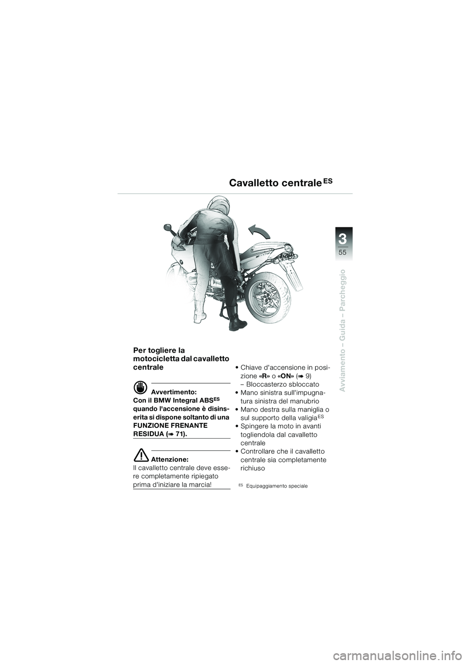 BMW MOTORRAD R 1100 S 2002 Libretto di uso e manutenzione (in Italian) 3
55
Avviamento – Guida – Parcheggio
Per togliere la
motocicletta dal cavalletto
centrale
d Avvertimento:
Con il BMW Integral ABSES
quando laccensione è disins-
erita si dispone soltanto di u BMW MOTORRAD R 1100 S 2002 Libretto di uso e manutenzione (in Italian) 3
55
Avviamento – Guida – Parcheggio
Per togliere la
motocicletta dal cavalletto
centrale
d Avvertimento:
Con il BMW Integral ABSES
quando laccensione è disins-
erita si dispone soltanto di u