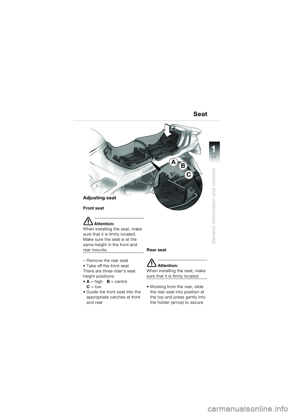 BMW MOTORRAD R 1150 RS 2002  Riders Manual (in English) 1
General information and controls
17
AB
C
Adjusting seat
Front seat
e Attention:
When installing the seat, make 
sure that it is firmly located.
Make sure the seat is at the 
same height in the front