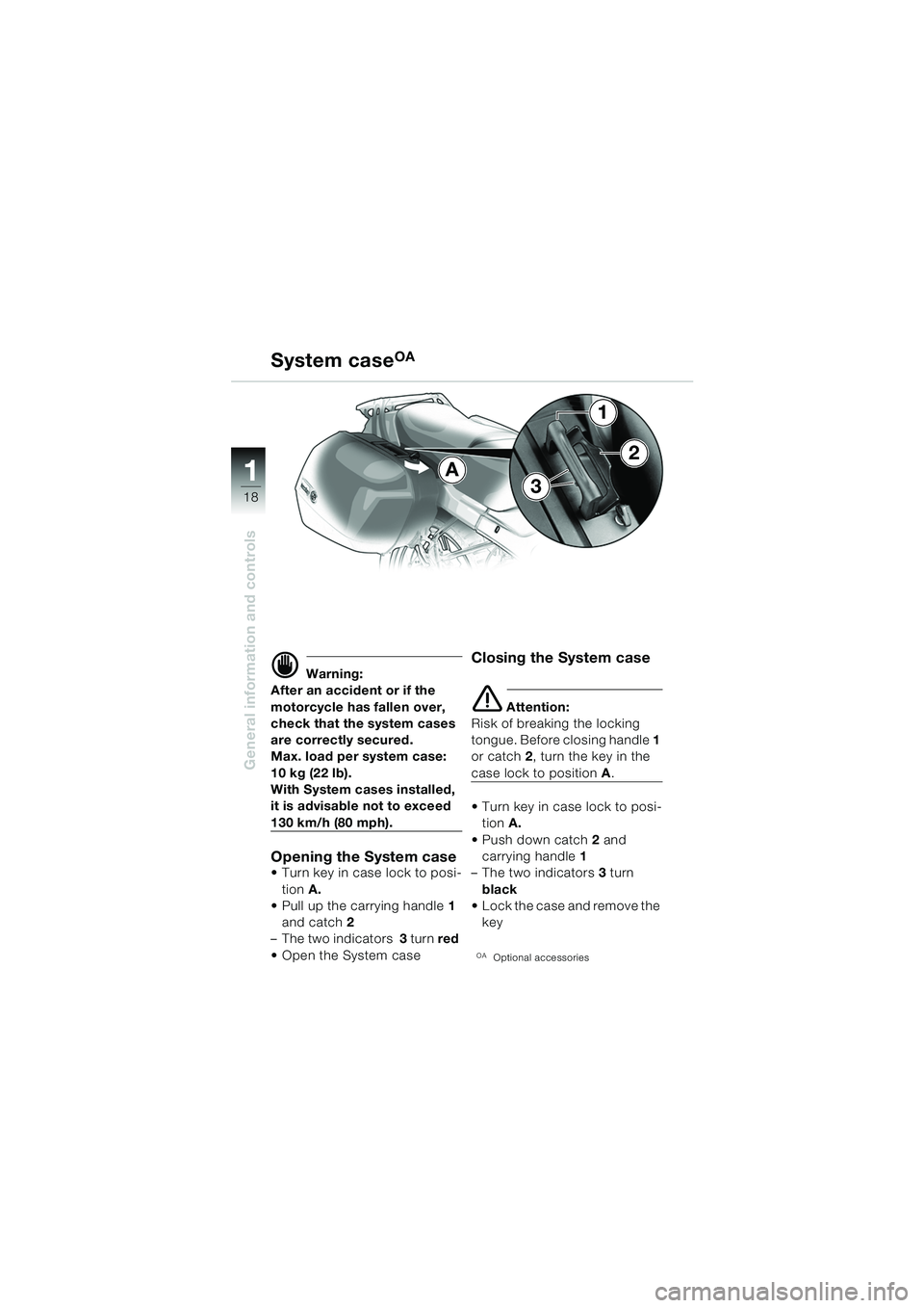BMW MOTORRAD R 1150 RS 2002  Riders Manual (in English) 1
General information and controls
18
A
3
2
1
d Warning:
After an accident or if the 
motorcycle has fallen over, 
check that the system cases 
are correctly secured.
Max. load per system case: 
10 kg