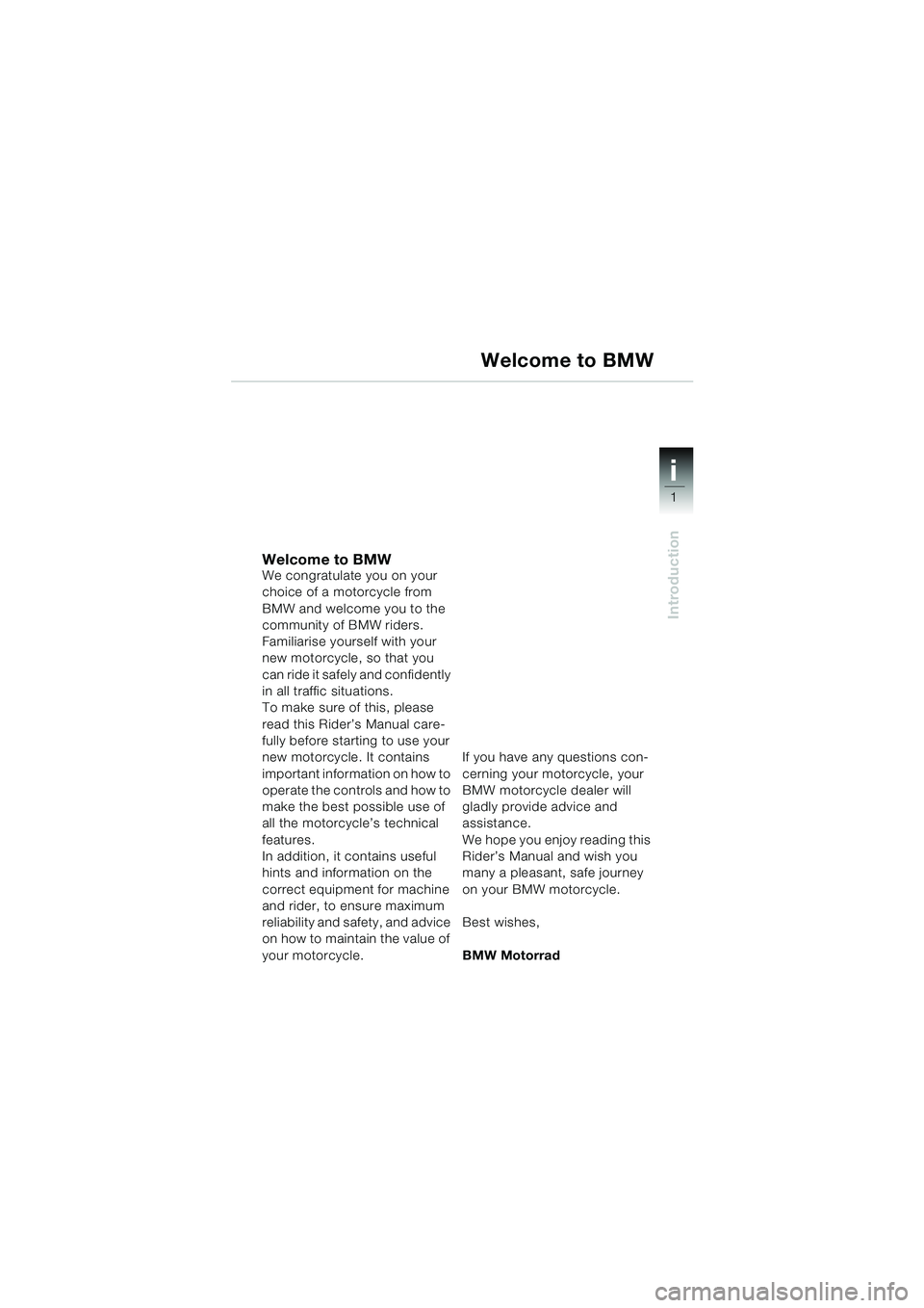 BMW MOTORRAD R 1150 RS 2002  Riders Manual (in English) 1
Introduction
i
Welcome to BMWWe congratulate you on your 
choice of a motorcycle from 
BMW and welcome you to the 
community of BMW riders.
Familiarise yourself with your 
new motorcycle, so that yo