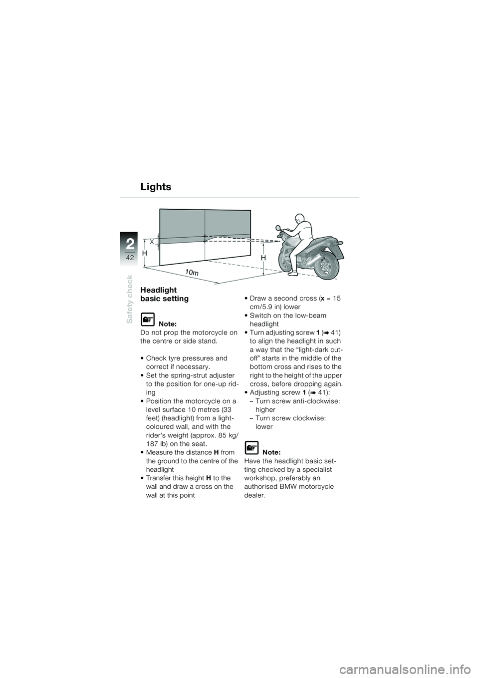 BMW MOTORRAD R 1150 RS 2002  Riders Manual (in English) 22
42
Safety check
Lights
Headlight 
basic setting
L Note:
Do not prop the motorcycle on 
the centre or side stand.
 Check tyre pressures and  correct if necessary.
 Set the spring-strut adjuster  t