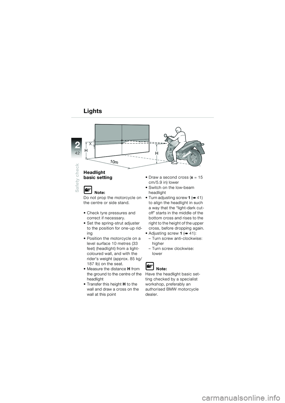 BMW MOTORRAD R 1150 RS 2002 Riders Manual (in English) 22
42
Safety check
Lights
Headlight
basic setting
L Note:
Do not prop the motorcycle on
the centre or side stand.
Check tyre pressures and correct if necessary.
Set the spring-strut adjuster t BMW MOTORRAD R 1150 RS 2002 Riders Manual (in English) 22
42
Safety check
Lights
Headlight
basic setting
L Note:
Do not prop the motorcycle on
the centre or side stand.
Check tyre pressures and correct if necessary.
Set the spring-strut adjuster t