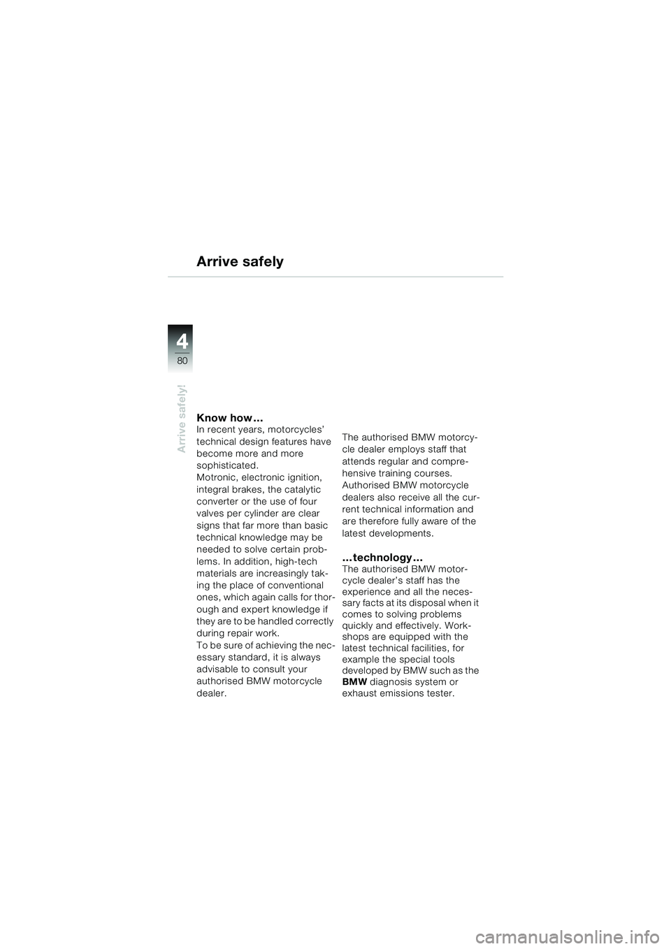BMW MOTORRAD R 1150 RS 2002  Riders Manual (in English) 44
80
Arrive safely!
Know how …In recent years, motorcycles’ 
technical design features have 
become more and more 
sophisticated. 
Motronic, electronic ignition, 
integral brakes, the catalytic 
