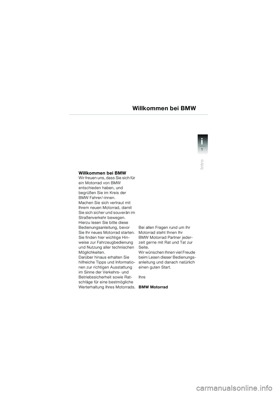 BMW MOTORRAD R 1150 RS 2002 Betriebsanleitung (in German) 1
Intro
i
Willkommen bei BMWWir freuen uns, dass Sie sich für
ein Motorrad von BMW
entschieden haben, und
begrüßen Sie im Kreis der
BMW Fahrer/-innen.
Machen Sie sich vertraut mit
Ihrem neuen BMW MOTORRAD R 1150 RS 2002 Betriebsanleitung (in German) 1
Intro
i
Willkommen bei BMWWir freuen uns, dass Sie sich für
ein Motorrad von BMW
entschieden haben, und
begrüßen Sie im Kreis der
BMW Fahrer/-innen.
Machen Sie sich vertraut mit
Ihrem neuen