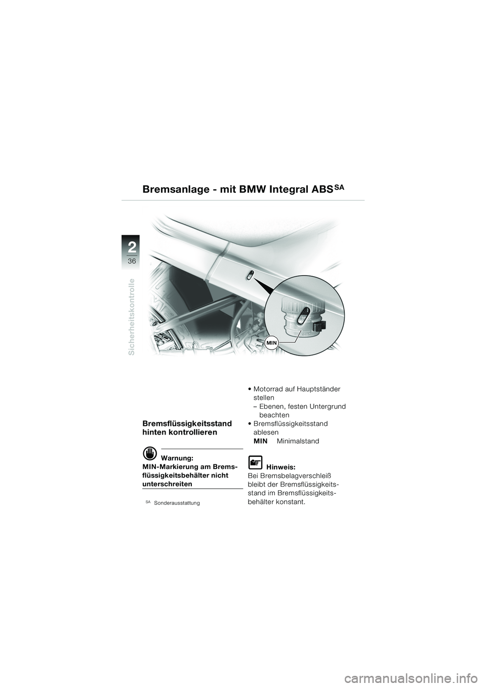 BMW MOTORRAD R 1150 RS 2002 Betriebsanleitung (in German) 2
2
36
Sicherheitskontrolle
Bremsflüssigkeitsstand
hinten kontrollieren
d Warnung:
MIN-Markierung am Brems-
flüssigkeitsbehälter nicht
unterschreiten
SASonderausstattung
Motorrad auf Hauptstän BMW MOTORRAD R 1150 RS 2002 Betriebsanleitung (in German) 2
2
36
Sicherheitskontrolle
Bremsflüssigkeitsstand
hinten kontrollieren
d Warnung:
MIN-Markierung am Brems-
flüssigkeitsbehälter nicht
unterschreiten
SASonderausstattung
Motorrad auf Hauptstän