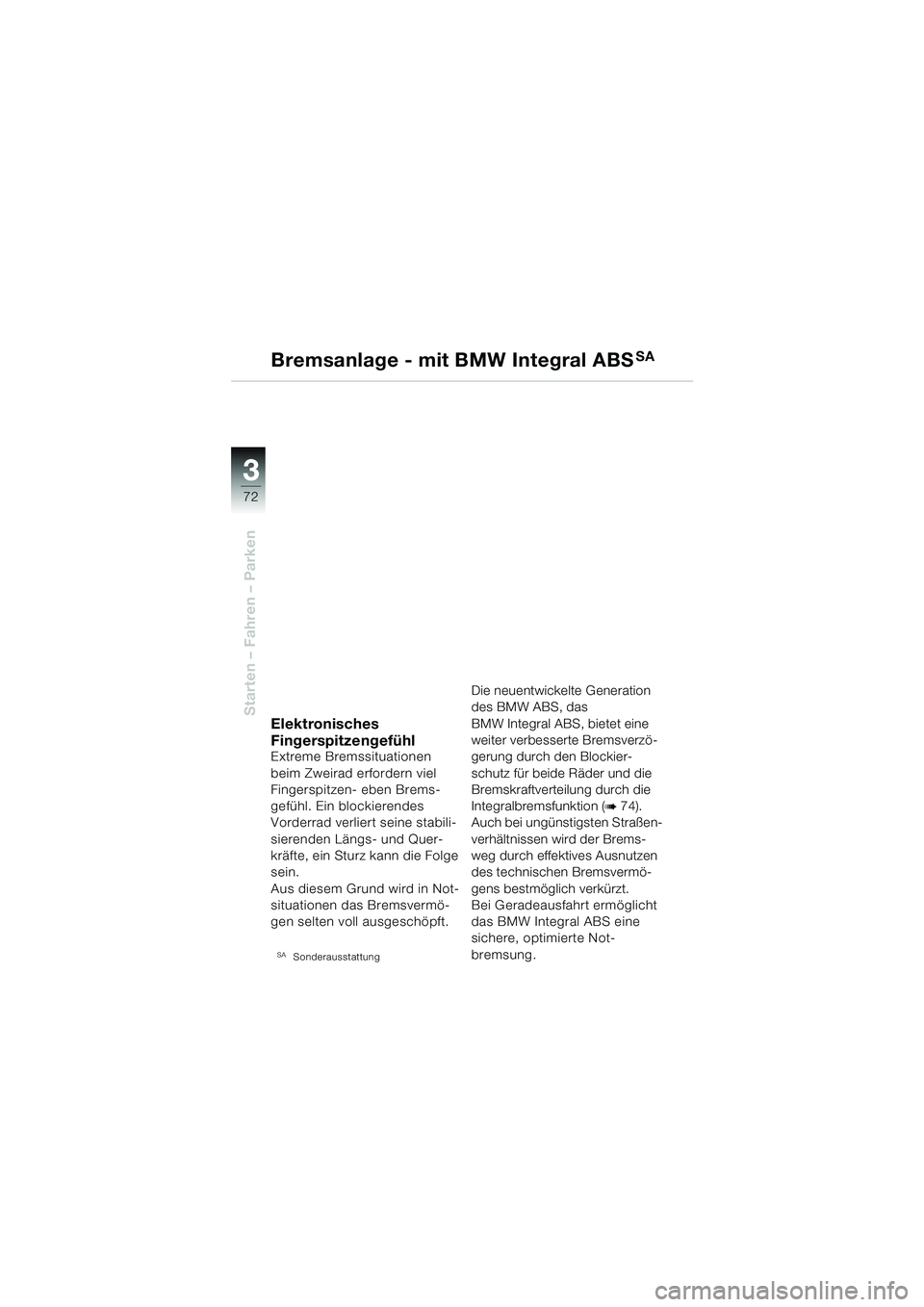 BMW MOTORRAD R 1150 RS 2002 Betriebsanleitung (in German) 33
72
Starten – Fahren – Parken
Bremsanlage - mit BMW Integral ABSSA
Elektronisches
Fingerspitzengefühl
Extreme Bremssituationen
beim Zweirad erfordern viel
Fingerspitzen- eben Brems-
gefühl. BMW MOTORRAD R 1150 RS 2002 Betriebsanleitung (in German) 33
72
Starten – Fahren – Parken
Bremsanlage - mit BMW Integral ABSSA
Elektronisches
Fingerspitzengefühl
Extreme Bremssituationen
beim Zweirad erfordern viel
Fingerspitzen- eben Brems-
gefühl.