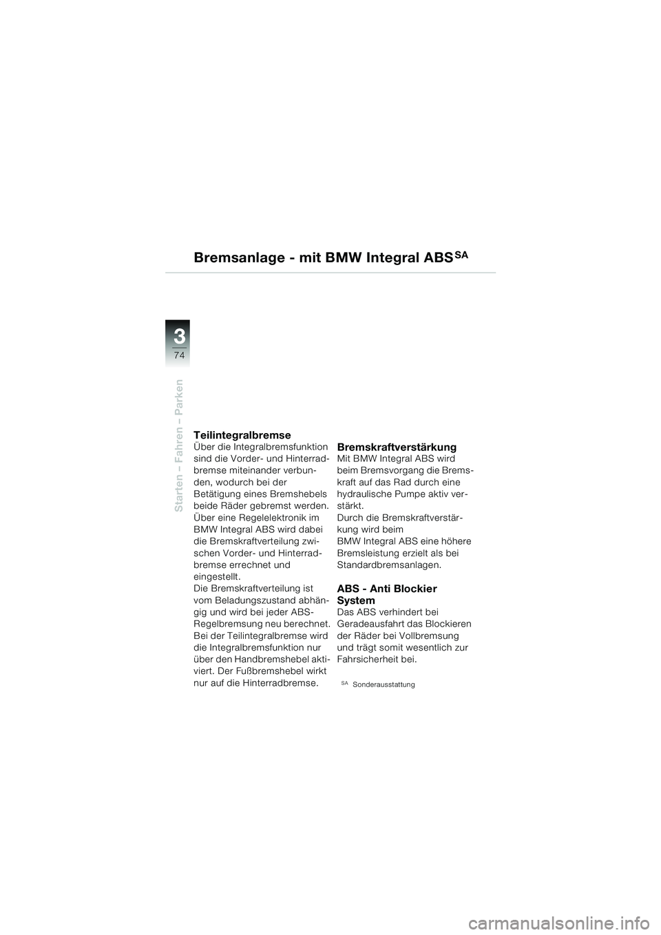 BMW MOTORRAD R 1150 RS 2002 Betriebsanleitung (in German) 33
74
Starten – Fahren – Parken
Bremsanlage - mit BMW Integral ABSSA
TeilintegralbremseÜber die Integralbremsfunktion
sind die Vorder- und Hinterrad-
bremse miteinander verbun-
den, wodurch bei BMW MOTORRAD R 1150 RS 2002 Betriebsanleitung (in German) 33
74
Starten – Fahren – Parken
Bremsanlage - mit BMW Integral ABSSA
TeilintegralbremseÜber die Integralbremsfunktion
sind die Vorder- und Hinterrad-
bremse miteinander verbun-
den, wodurch bei