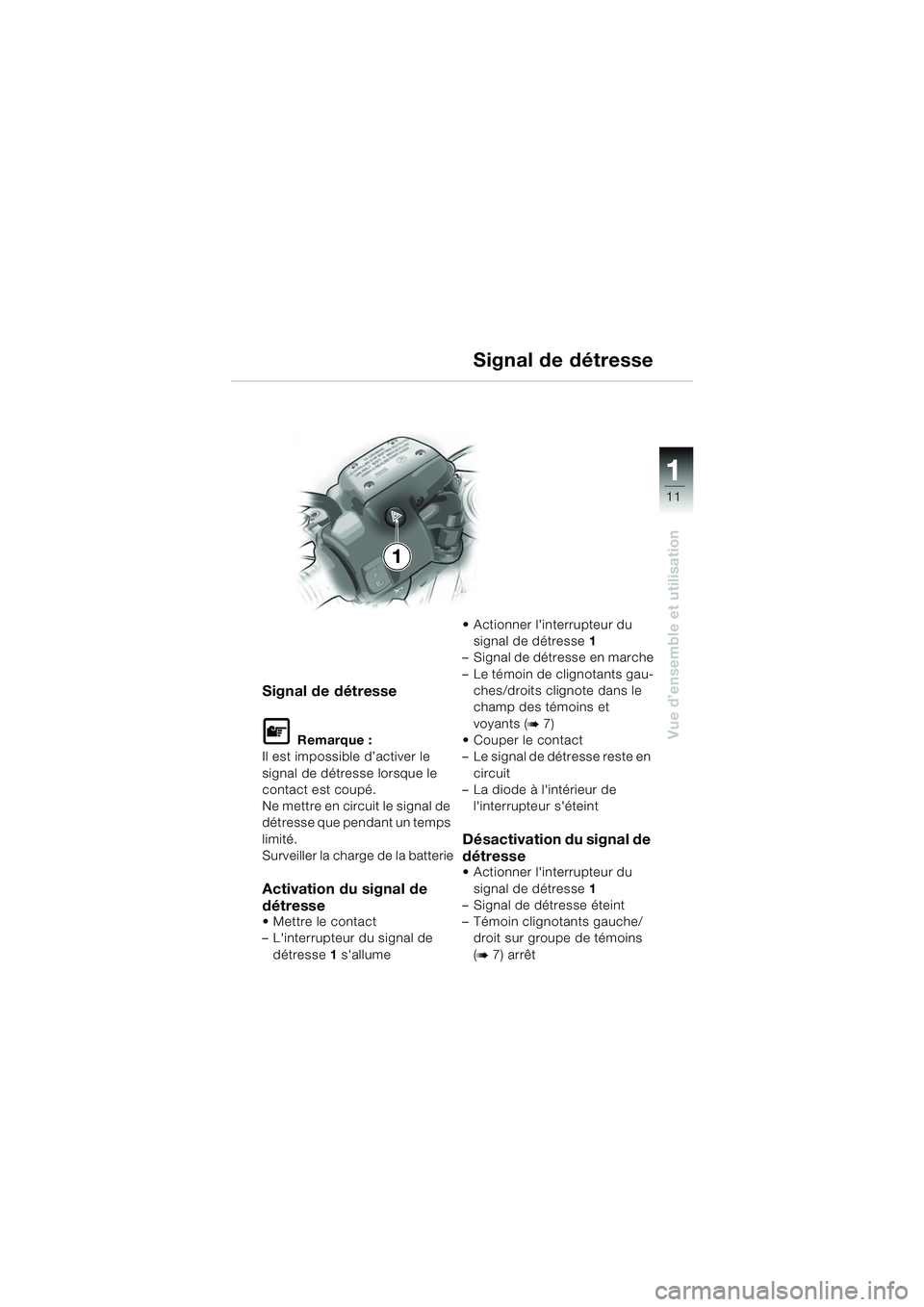 BMW MOTORRAD R 1150 RS 2002 Livret de bord (in French) 1
Vue d’ensemble et utilisation
11
Signal de détresse
L Remarque :
Il est impossible d’activer le
signal de détresse lorsque le
contact est coupé.
Ne mettre en circuit le signal de
détresse BMW MOTORRAD R 1150 RS 2002 Livret de bord (in French) 1
Vue d’ensemble et utilisation
11
Signal de détresse
L Remarque :
Il est impossible d’activer le
signal de détresse lorsque le
contact est coupé.
Ne mettre en circuit le signal de
détresse