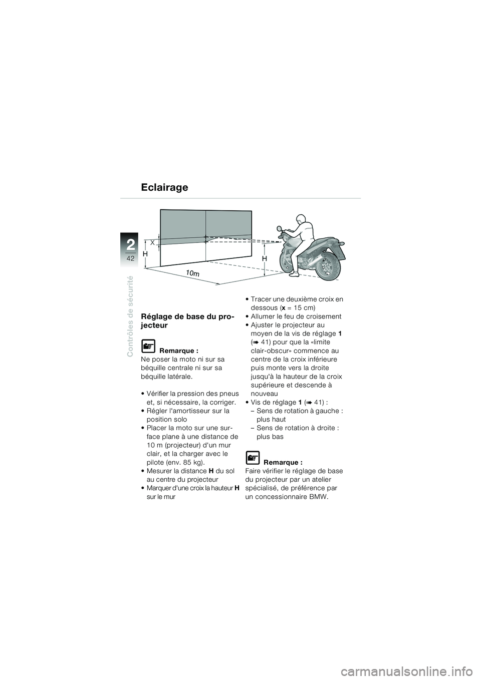 BMW MOTORRAD R 1150 RS 2002 Livret de bord (in French) 22
42
Contrôles de sécurité
Eclairage
Réglage de base du pro-
jecteur
L Remarque :
Ne poser la moto ni sur sa
béquille centrale ni sur sa
béquille latérale.
Vérifier la pression des pneus BMW MOTORRAD R 1150 RS 2002 Livret de bord (in French) 22
42
Contrôles de sécurité
Eclairage
Réglage de base du pro-
jecteur
L Remarque :
Ne poser la moto ni sur sa
béquille centrale ni sur sa
béquille latérale.
Vérifier la pression des pneus