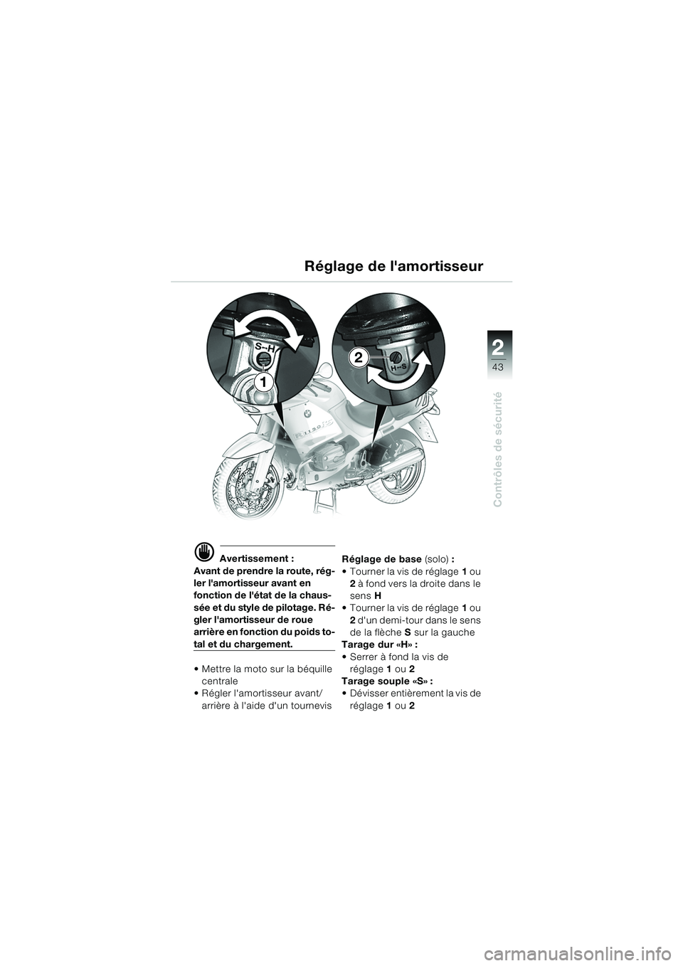 BMW MOTORRAD R 1150 RS 2002 Livret de bord (in French) 2
43
2
Contrôles de sécurité
1
2
d Avertissement :
Avant de prendre la route, rég-
ler lamortisseur avant en
fonction de létat de la chaus-
sée et du style de pilotage. Ré-
gler lamortisseu BMW MOTORRAD R 1150 RS 2002 Livret de bord (in French) 2
43
2
Contrôles de sécurité
1
2
d Avertissement :
Avant de prendre la route, rég-
ler lamortisseur avant en
fonction de létat de la chaus-
sée et du style de pilotage. Ré-
gler lamortisseu