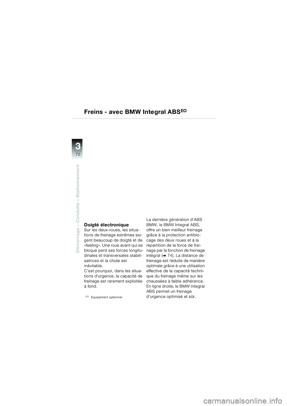 BMW MOTORRAD R 1150 RS 2002  Livret de bord (in French) 33
72
Démarrage – Conduite – Stationnement
Freins - avec BMW Integral ABS
Doigté électroniqueSur les deux-roues, les situa-
tions de freinage extrêmes exi-
gent beaucoup de doigté et de 
«