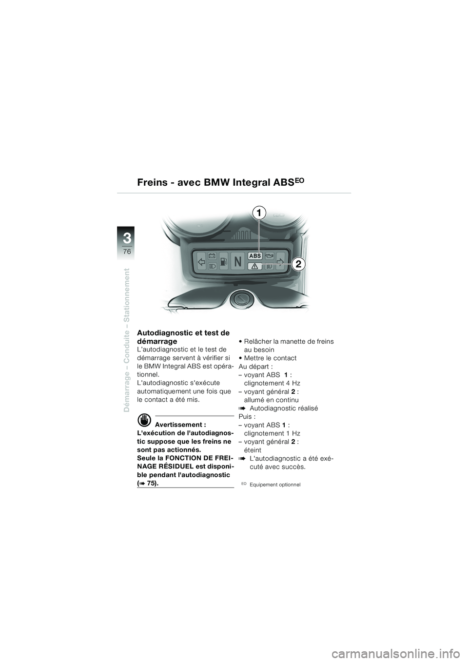 BMW MOTORRAD R 1150 RS 2002  Livret de bord (in French) 33
76
Démarrage – Conduite – Stationnement
1
2
Autodiagnostic et test de 
démarrage
L’autodiagnostic et le test de 
démarrage servent à vérifier si 
le BMW Integral ABS est opéra-
tionnel.
