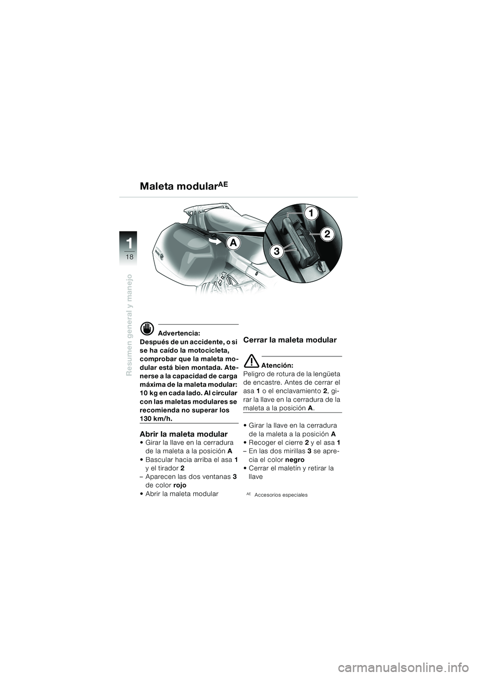 BMW MOTORRAD R 1150 RS 2002 Manual de instrucciones (in Spanish) 1
Resumen general y manejo
18
A
3
2
1
d Advertencia:
Después de un accidente, o si
se ha caÃdo la motocicleta,
comprobar que la maleta mo-
dular está bien montada. Ate-
nerse a la capacidad de ca BMW MOTORRAD R 1150 RS 2002 Manual de instrucciones (in Spanish) 1
Resumen general y manejo
18
A
3
2
1
d Advertencia:
Después de un accidente, o si
se ha caÃdo la motocicleta,
comprobar que la maleta mo-
dular está bien montada. Ate-
nerse a la capacidad de ca