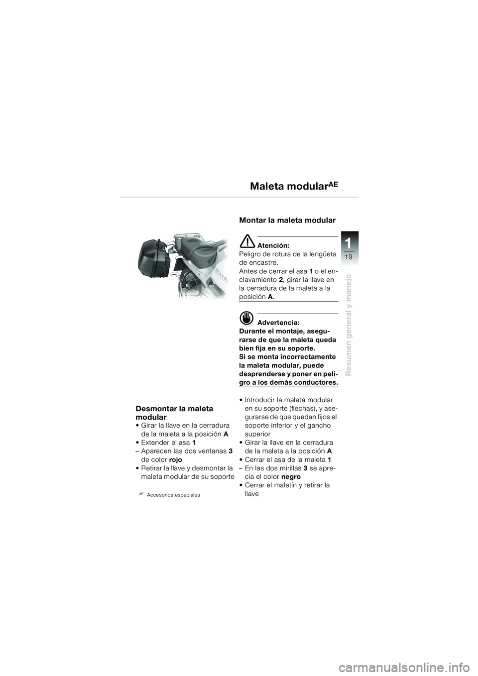 BMW MOTORRAD R 1150 RS 2002 Manual de instrucciones (in Spanish) 1
Resumen general y manejo
19
Desmontar la maleta
modular
Girar la llave en la cerradura de la maleta a la posición A
Extender el asa 1
– Aparecen las dos ventanas 3
de color rojo
Ret BMW MOTORRAD R 1150 RS 2002 Manual de instrucciones (in Spanish) 1
Resumen general y manejo
19
Desmontar la maleta
modular
Girar la llave en la cerradura de la maleta a la posición A
Extender el asa 1
– Aparecen las dos ventanas 3
de color rojo
Ret