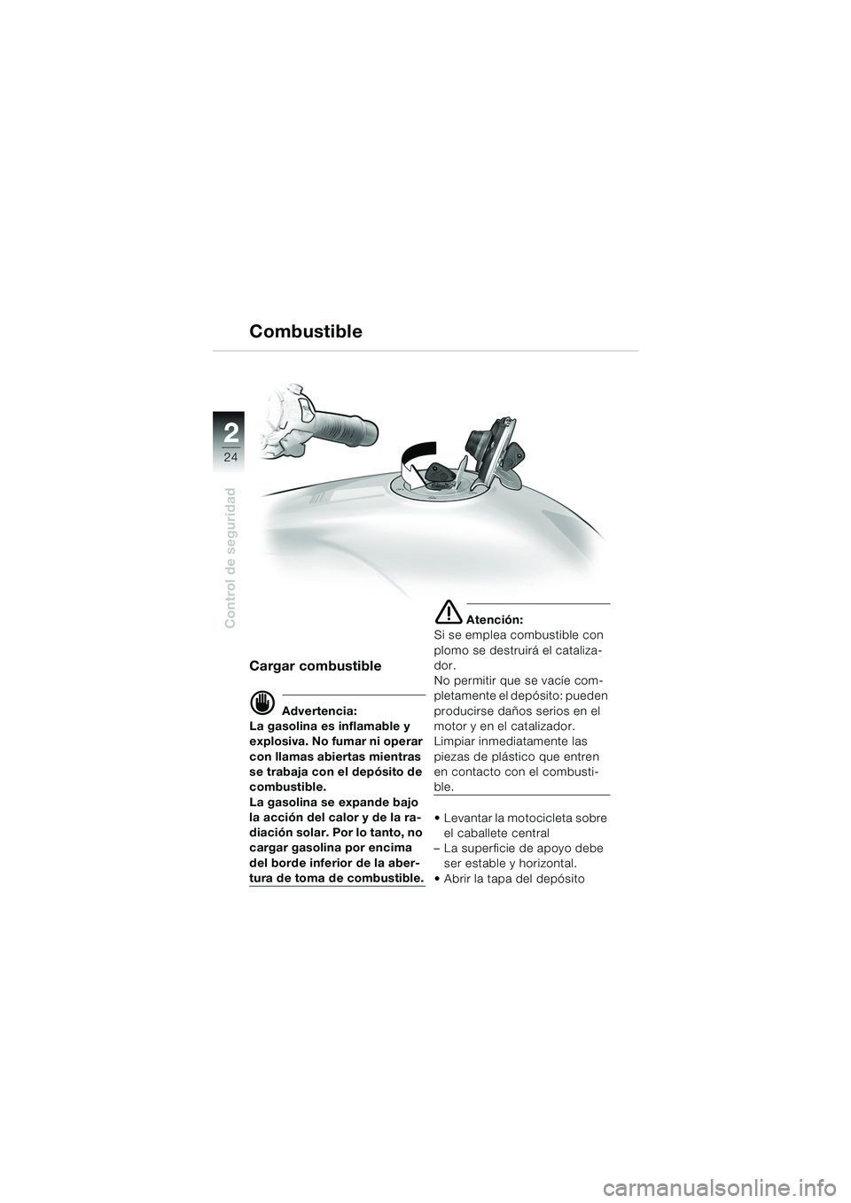 BMW MOTORRAD R 1150 RS 2002 Manual de instrucciones (in Spanish) 22
24
Control de seguridad
Combustible
Cargar combustible
d Advertencia:
La gasolina es inflamable y
explosiva. No fumar ni operar
con llamas abiertas mientras
se trabaja con el depósito de
comb BMW MOTORRAD R 1150 RS 2002 Manual de instrucciones (in Spanish) 22
24
Control de seguridad
Combustible
Cargar combustible
d Advertencia:
La gasolina es inflamable y
explosiva. No fumar ni operar
con llamas abiertas mientras
se trabaja con el depósito de
comb