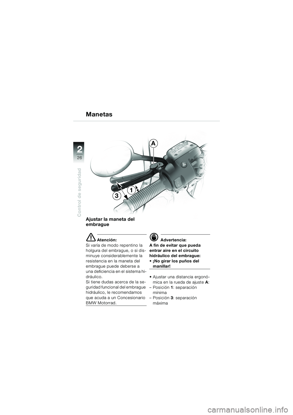 BMW MOTORRAD R 1150 RS 2002 Manual de instrucciones (in Spanish) 22
26
Control de seguridadAjustar la maneta del
embrague
e Atención:
Si varÃa de modo repentino la
holgura del embrague, o si dis-
minuye considerablemente la
resistencia en la maneta del
embrag BMW MOTORRAD R 1150 RS 2002 Manual de instrucciones (in Spanish) 22
26
Control de seguridadAjustar la maneta del
embrague
e Atención:
Si varÃa de modo repentino la
holgura del embrague, o si dis-
minuye considerablemente la
resistencia en la maneta del
embrag
