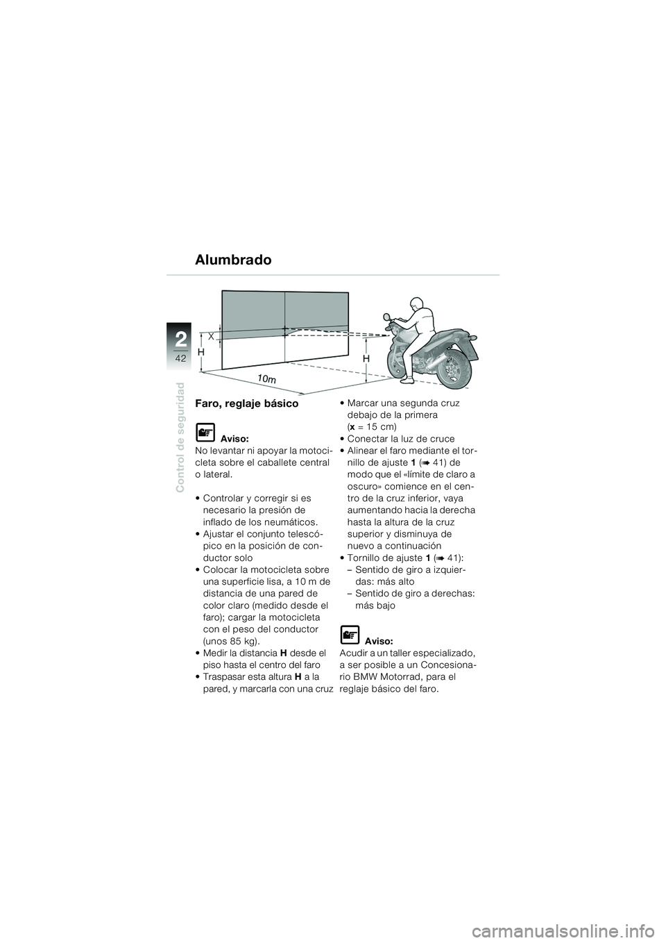 BMW MOTORRAD R 1150 RS 2002 Manual de instrucciones (in Spanish) 22
42
Control de seguridad
Alumbrado
Faro, reglaje básico
L Aviso:
No levantar ni apoyar la motoci-
cleta sobre el caballete central
o lateral.
Controlar y corregir si es necesario la presión de BMW MOTORRAD R 1150 RS 2002 Manual de instrucciones (in Spanish) 22
42
Control de seguridad
Alumbrado
Faro, reglaje básico
L Aviso:
No levantar ni apoyar la motoci-
cleta sobre el caballete central
o lateral.
Controlar y corregir si es necesario la presión de