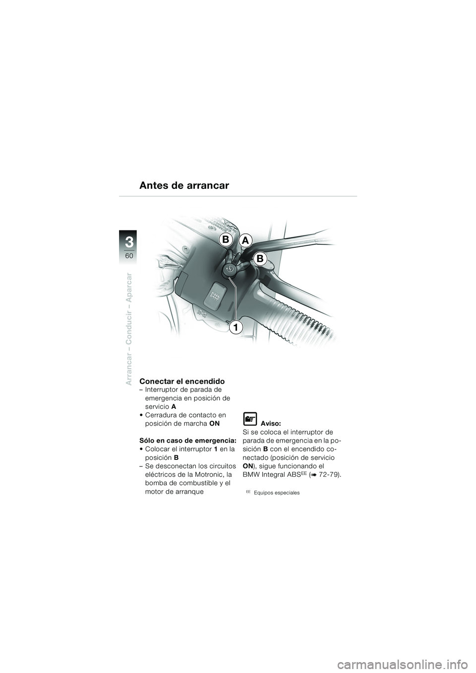 BMW MOTORRAD R 1150 RS 2002 Manual de instrucciones (in Spanish) 33
60
Arrancar – Conducir – Aparcar
A
B
B
1
Conectar el encendido– Interruptor de parada de emergencia en posición de
servicio A
Cerradura de contacto en posición de marcha ON
Sólo en cas BMW MOTORRAD R 1150 RS 2002 Manual de instrucciones (in Spanish) 33
60
Arrancar – Conducir – Aparcar
A
B
B
1
Conectar el encendido– Interruptor de parada de emergencia en posición de
servicio A
Cerradura de contacto en posición de marcha ON
Sólo en cas