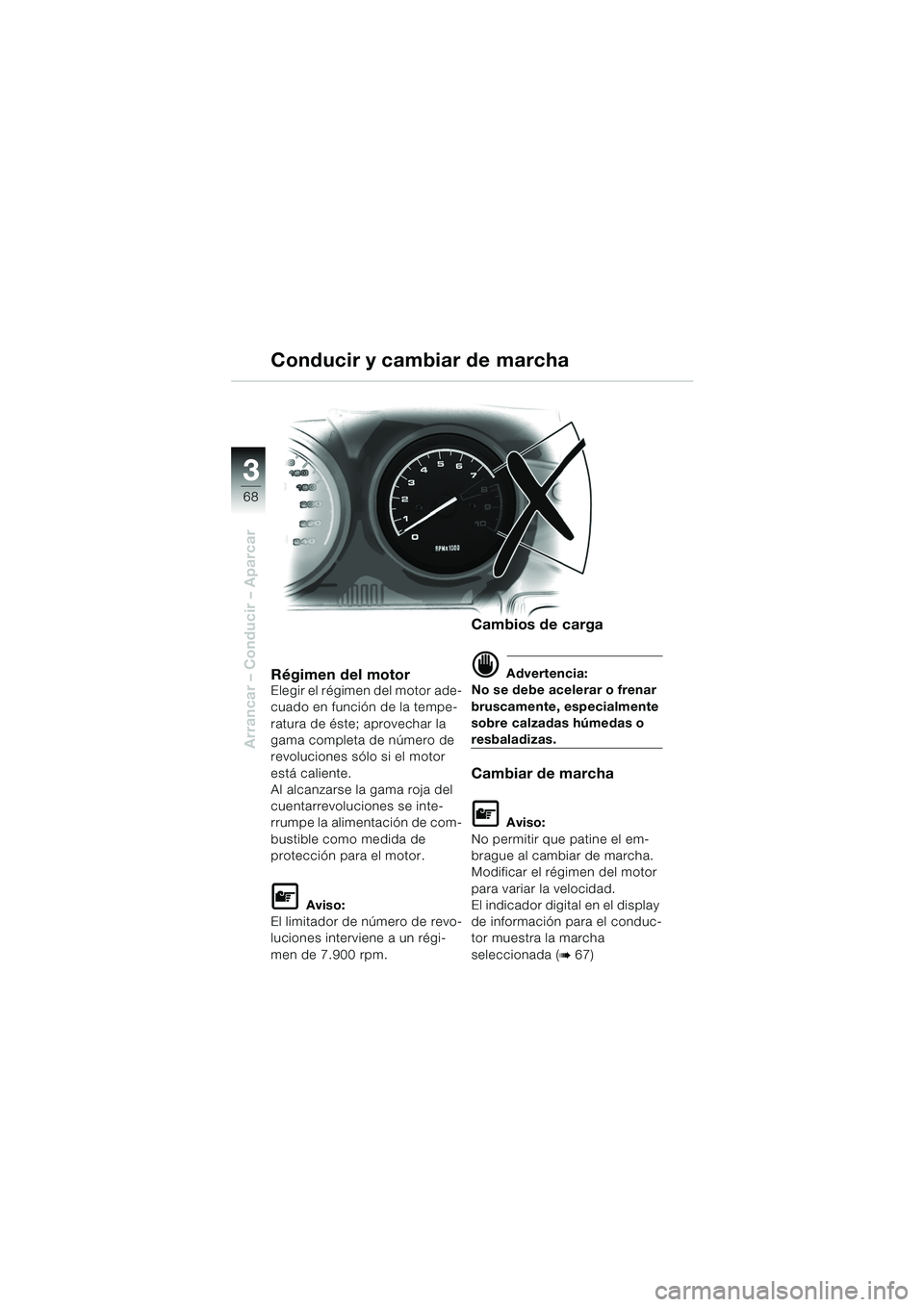 BMW MOTORRAD R 1150 RS 2002 Manual de instrucciones (in Spanish) 33
68
Arrancar – Conducir – Aparcar
Régimen del motorElegir el régimen del motor ade-
cuado en función de la tempe-
ratura de éste; aprovechar la
gama completa de número de
revoluciones só BMW MOTORRAD R 1150 RS 2002 Manual de instrucciones (in Spanish) 33
68
Arrancar – Conducir – Aparcar
Régimen del motorElegir el régimen del motor ade-
cuado en función de la tempe-
ratura de éste; aprovechar la
gama completa de número de
revoluciones só