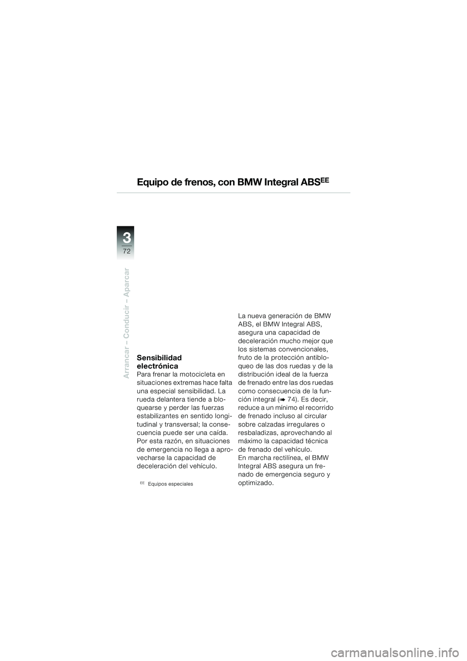 BMW MOTORRAD R 1150 RS 2002 Manual de instrucciones (in Spanish) 33
72
Arrancar – Conducir – Aparcar
Equipo de frenos, con BMW Integral ABSEE
Sensibilidad
electrónica
Para frenar la motocicleta en
situaciones extremas hace falta
una especial sensibilidad. L BMW MOTORRAD R 1150 RS 2002 Manual de instrucciones (in Spanish) 33
72
Arrancar – Conducir – Aparcar
Equipo de frenos, con BMW Integral ABSEE
Sensibilidad
electrónica
Para frenar la motocicleta en
situaciones extremas hace falta
una especial sensibilidad. L