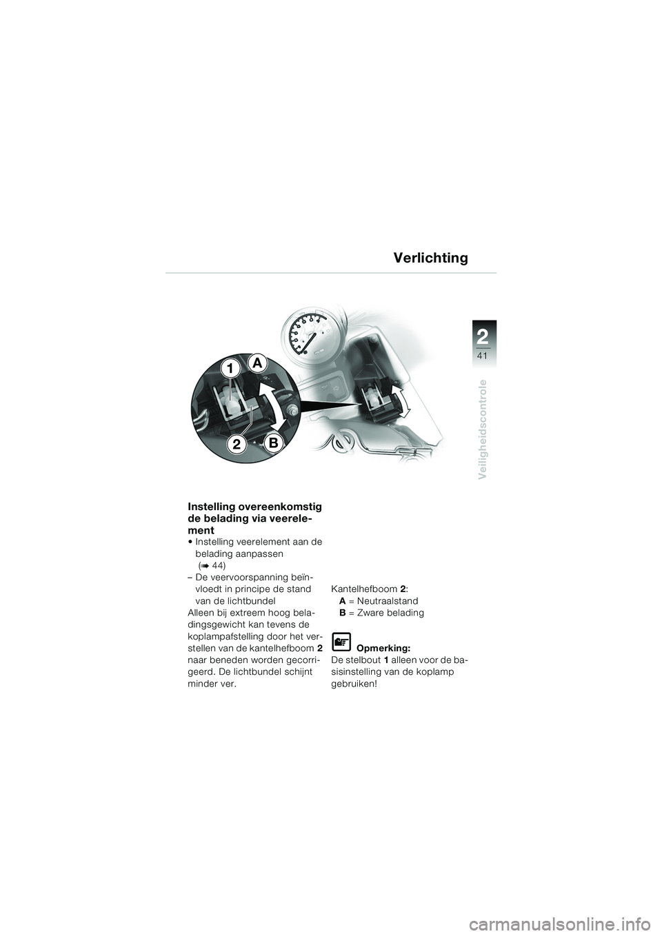 BMW MOTORRAD R 1150 RS 2002 Handleiding (in Dutch) 2
41
2
Veiligheidscontrole
B
A1
2
Instelling overeenkomstig
de belading via veerele-
ment
Instelling veerelement aan de belading aanpassen
(
b44)
– De veervoorspanning beïn- vloedt in principe BMW MOTORRAD R 1150 RS 2002 Handleiding (in Dutch) 2
41
2
Veiligheidscontrole
B
A1
2
Instelling overeenkomstig
de belading via veerele-
ment
Instelling veerelement aan de belading aanpassen
(
b44)
– De veervoorspanning beïn- vloedt in principe