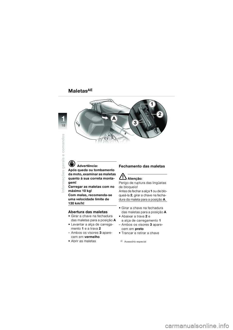BMW MOTORRAD R 1150 RS 2002 Manual do condutor (in Portuguese) 1
Informações gerais e comandos
18
A
3
2
1
d Advertência:
Após queda ou tombamento
da moto, examinar as maletas
quanto à sua correta monta-
gem!
Carregar as maletas com no
máximo 10 kg!
Com m BMW MOTORRAD R 1150 RS 2002 Manual do condutor (in Portuguese) 1
Informações gerais e comandos
18
A
3
2
1
d Advertência:
Após queda ou tombamento
da moto, examinar as maletas
quanto à sua correta monta-
gem!
Carregar as maletas com no
máximo 10 kg!
Com m