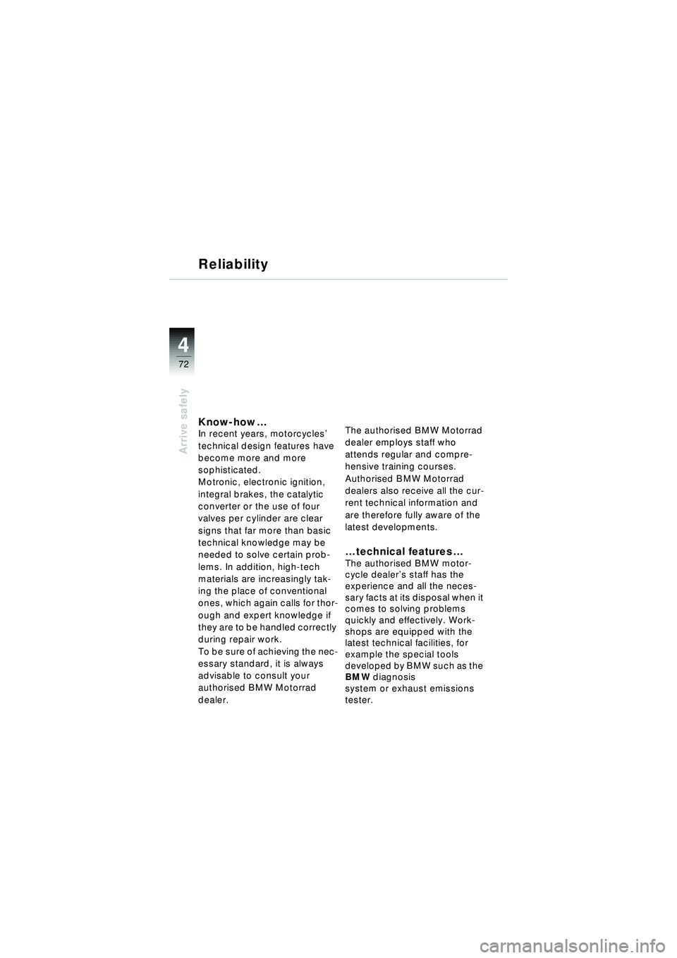 BMW MOTORRAD R 1150 RT 2002  Riders Manual (in English) 4
72
Arrive safely
Know-how…In recent years, motorcycles ’ 
technical design features have 
become more and more 
sophisticated. 
Motronic, electronic ignition, 
integral brakes, the catalytic 
co