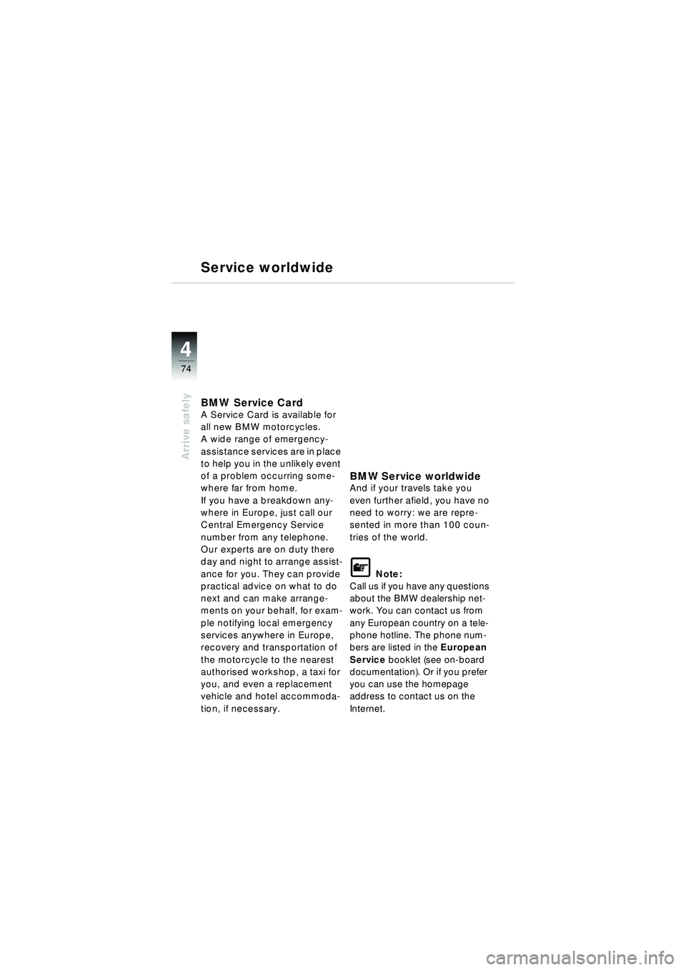 BMW MOTORRAD R 1150 RT 2002  Riders Manual (in English) 4
74
Arrive safely
Service worldwide
BMW Service CardA Service Card is available for 
all new BMW motorcycles.
A wide range of emergency-
assistance services are in place 
to help you in the unlikely 