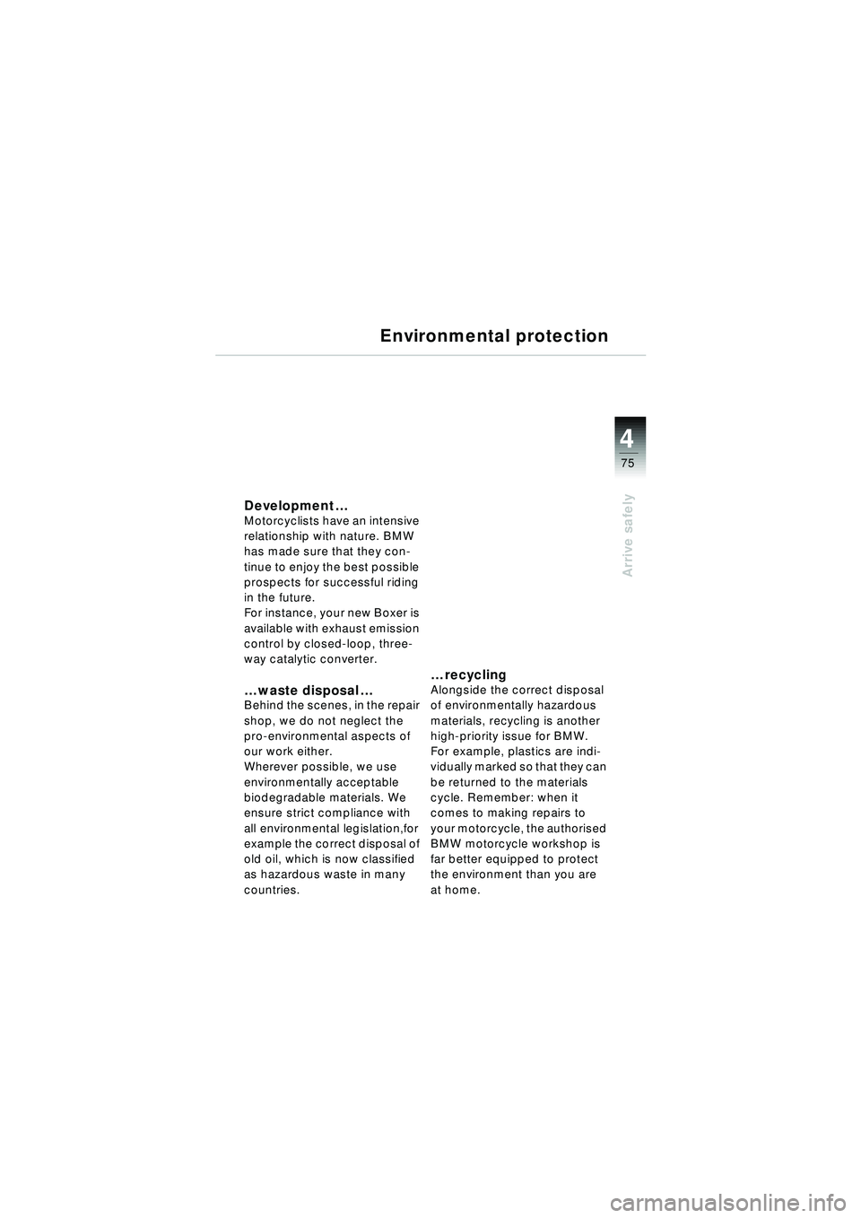 BMW MOTORRAD R 1150 RT 2002  Riders Manual (in English) 4
75
Arrive safely
Environmental protection
Development…Motorcyclists have an intensive 
relationship with nature. BMW 
has made sure that they con-
tinue to enjoy the best possible 
prospects for s