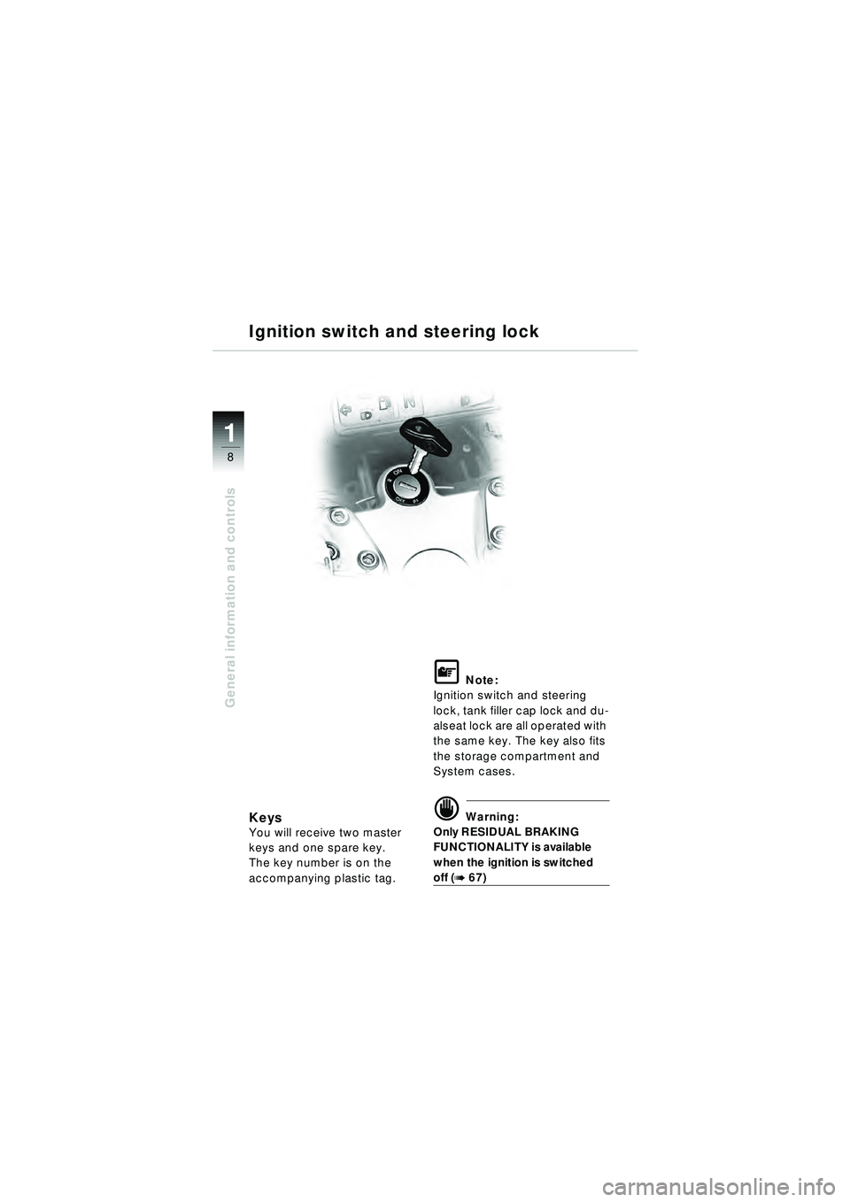 BMW MOTORRAD R 1150 RT 2002 Riders Manual (in English) 8
General information and controls
1
KeysYou will receive two master
keys and one spare key.
The key number is on the
accompanying plastic tag.
\f Note:
Ignition switch and steering
lock, tank fill BMW MOTORRAD R 1150 RT 2002 Riders Manual (in English) 8
General information and controls
1
KeysYou will receive two master
keys and one spare key.
The key number is on the
accompanying plastic tag.
\f Note:
Ignition switch and steering
lock, tank fill