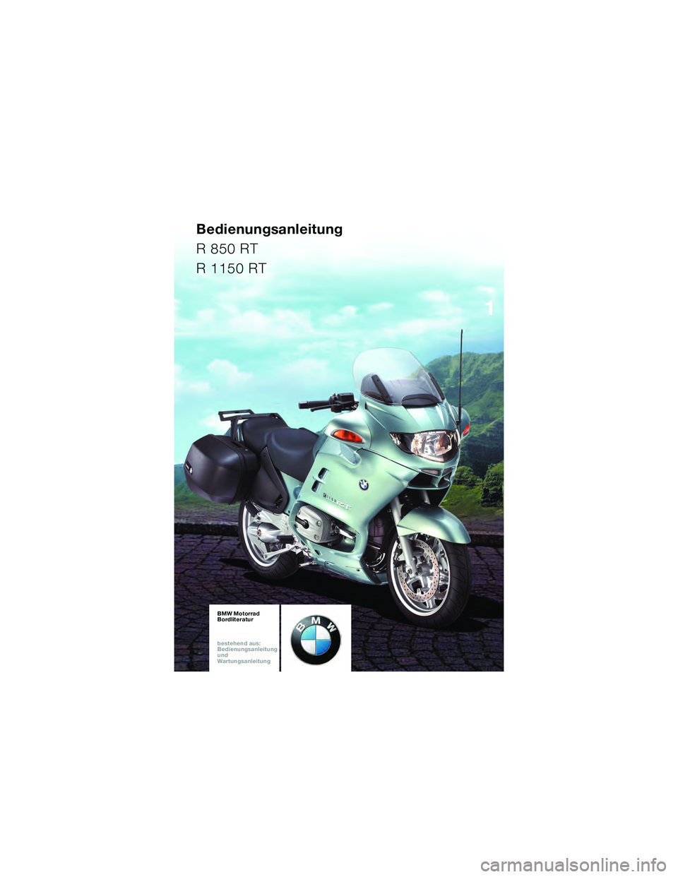 BMW MOTORRAD R 1150 RT 2002  Betriebsanleitung (in German) 
BMW Motorrad
Bordliteratur
bestehen d aus:
Bedienungsanleitung
und
War tungsanleitung
\b
/;6=/+
/6=/+
10r22bkd3.book  Seite 85  Montag, 4. April 2005  4:24 16 
