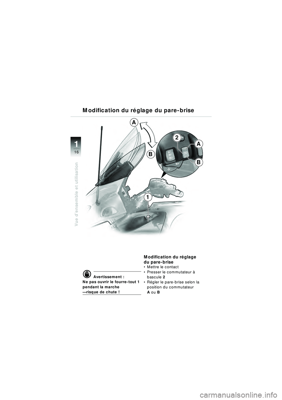 BMW MOTORRAD R 1150 RT 2002 Livret de bord (in French) 16
Vue d’ensemble et utilisation
1
2
A
B
A
B
1
Modification du r
églage du pare-brise
d Avertissement :
Ne pas ouvrir le fourre-tout 1
pendant la marche
— risque de chute !
Modification du r à BMW MOTORRAD R 1150 RT 2002 Livret de bord (in French) 16
Vue d’ensemble et utilisation
1
2
A
B
A
B
1
Modification du r
églage du pare-brise
d Avertissement :
Ne pas ouvrir le fourre-tout 1
pendant la marche
— risque de chute !
Modification du r Ã