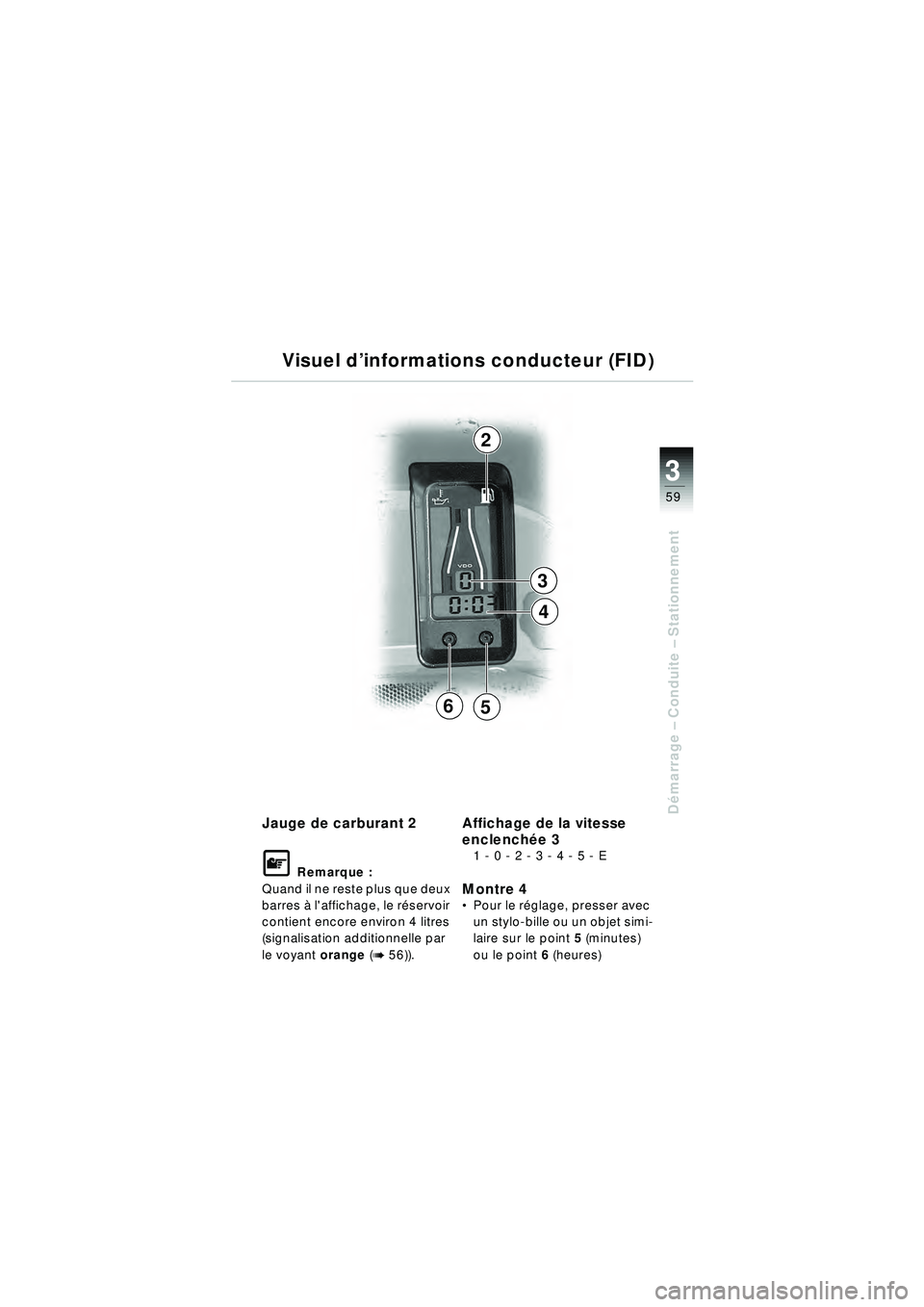 BMW MOTORRAD R 1150 RT 2002 Livret de bord (in French) 3
59
Démarrage – Conduite – StationnementJauge de carburant 2
\f Remarque :
Quand il ne reste plus que deux
barres à laffichage, le r éservoir
contient encore environ 4 litres
(signalisa BMW MOTORRAD R 1150 RT 2002 Livret de bord (in French) 3
59
Démarrage – Conduite – StationnementJauge de carburant 2
\f Remarque :
Quand il ne reste plus que deux
barres à laffichage, le r éservoir
contient encore environ 4 litres
(signalisa