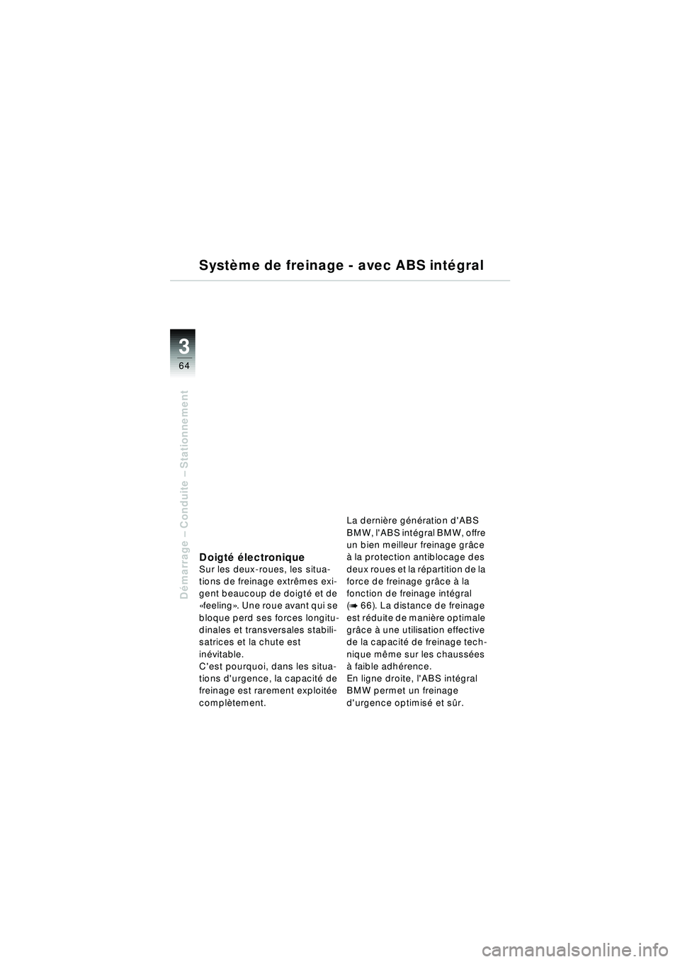 BMW MOTORRAD R 1150 RT 2002 Livret de bord (in French) 3
64
Démarrage – Conduite – Stationnement
Système de freinage - avec ABS int égral
Doigt é é lectroniqueSur les deux-roues, les situa-
tions de freinage extr êmes exi-
gent beaucoup de do BMW MOTORRAD R 1150 RT 2002 Livret de bord (in French) 3
64
Démarrage – Conduite – Stationnement
Système de freinage - avec ABS int égral
Doigt é é lectroniqueSur les deux-roues, les situa-
tions de freinage extr êmes exi-
gent beaucoup de do