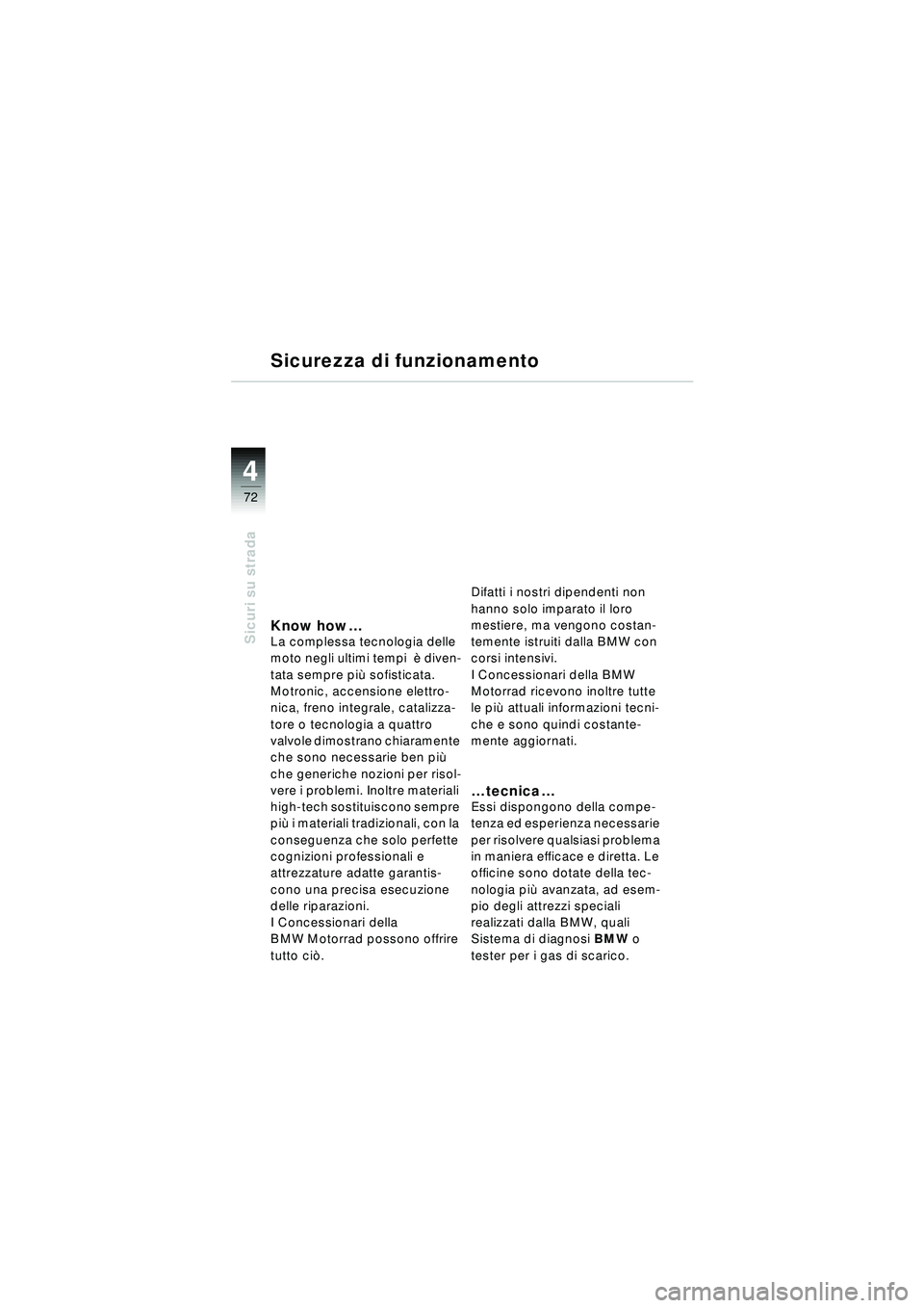 BMW MOTORRAD R 1150 RT 2002 Libretto di uso e manutenzione (in Italian) 4
72
Sicuri su stradaKnow how…La complessa tecnologia delle
moto negli ultimi tempi è diven-
tata sempre pi ù sofisticata.
Motronic, accensione elettro-
nica, freno integrale, catalizza-
tore BMW MOTORRAD R 1150 RT 2002 Libretto di uso e manutenzione (in Italian) 4
72
Sicuri su stradaKnow how…La complessa tecnologia delle
moto negli ultimi tempi è diven-
tata sempre pi ù sofisticata.
Motronic, accensione elettro-
nica, freno integrale, catalizza-
tore