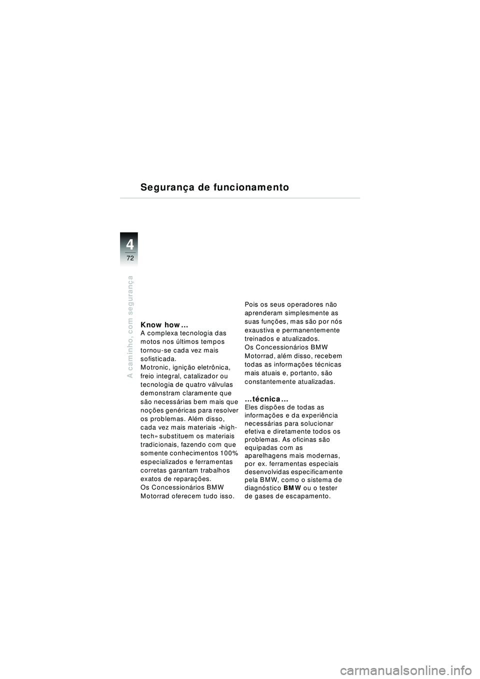 BMW MOTORRAD R 1150 RT 2002 Manual do condutor (in Portuguese) 4
72
A caminho, com segurança
Know how…A complexa tecnologia das
motos nos ú ltimos tempos
tornou-se cada vez mais
sofisticada.
Motronic, igni ção eletr ônica,
freio integral, catalizador BMW MOTORRAD R 1150 RT 2002 Manual do condutor (in Portuguese) 4
72
A caminho, com segurança
Know how…A complexa tecnologia das
motos nos ú ltimos tempos
tornou-se cada vez mais
sofisticada.
Motronic, igni ção eletr ônica,
freio integral, catalizador