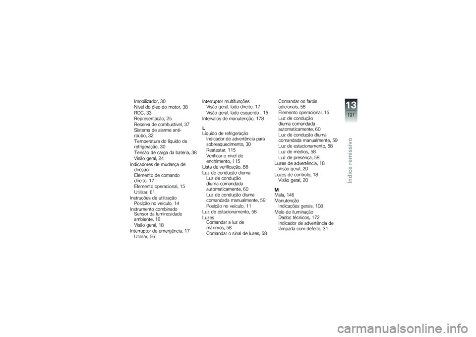 BMW MOTORRAD R 1200 GS 2014  Manual do condutor (in Portuguese) �>�������\f����� �8�1
�M���
� �� �.��
� �� ������ �8�5
�D�;�E� �8�8
�D�
�
��
�\b�
����!�(�� �@�6
�D�
�\b�
��� ��
 ������\b����
�� �8�:
�B��\b��
�� �