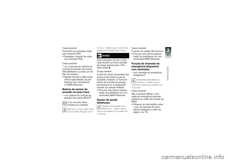 BMW MOTORRAD R 1250 R 2019  Manual do condutor (in Portuguese) �=���\b� �
��\b�\b���
��N
�)����������\b�
 ��������\b �����\b�\b�
� �\b�
��\b���
�\b �E�<�=�
�E�
�
� ���
�� ����2���� ��
 �����\b��� �\b�
��\b���
