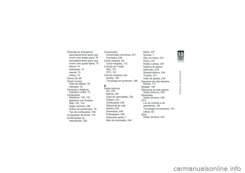 BMW MOTORRAD R 1250 RS 2019  Manual do condutor (in Portuguese) �<������ ��
 �
��
���=����������������
���
 ��\b�\b�� � ��
������
 ��� � ��
�� �����
� �8�7
������������
���
 ��\b�\b�� � ��
������