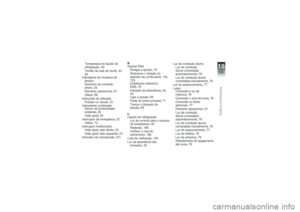 BMW MOTORRAD R 1250 RS 2019  Manual do condutor (in Portuguese) �D�
��
�
������ �� ��� ���� ��
��
�	����
���!�(�� �5�6
�D�
��\b�(� �� ��
��
 ��
 ������ �5�B��5�7�A���������
�\b ��
 ������!� ��
����
�!�(��)�
