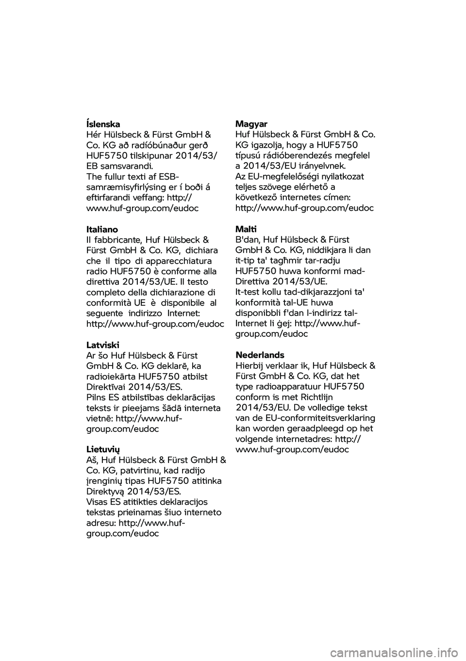 BMW MOTORRAD R 1250 RS 2020  Riders Manual (in English) Íslenska 
Hér 
Hülsbe ck & Fürst  GmbH & 
Co.  KG að radíóbúnaður  gerð 
HUF5750  tilskipunar 2014/53/
EB samsvarandi. 
The  fullur  texti af ESB-
sa mræmisyfirlýsing er  í boði á 
efti