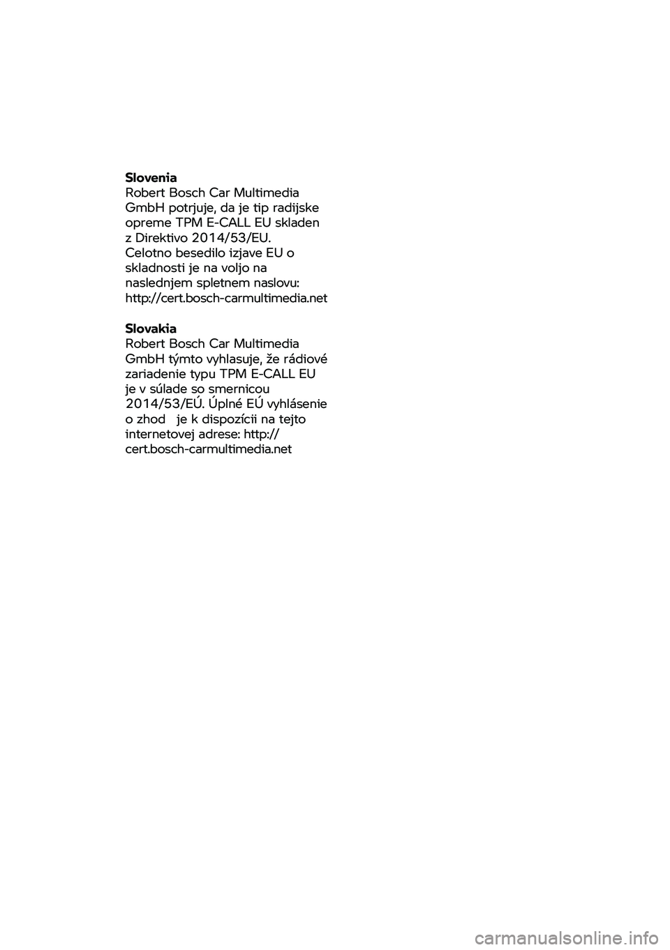 BMW MOTORRAD R 1250 RS 2020 Riders Manual (in English) Slovenia
Robert
Bosch Car Multimedia
GmbH potrjuje, da je tip radijske
opreme TPM E-CA LL EU skladen
z Direktivo 2014/53/EU.
Celotno besedilo izjave EU o
skladnosti je na voljo na
nasl BMW MOTORRAD R 1250 RS 2020 Riders Manual (in English) Slovenia
Robert
Bosch Car Multimedia
GmbH potrjuje, da je tip radijske
opreme TPM E-CA LL EU skladen
z Direktivo 2014/53/EU.
Celotno besedilo izjave EU o
skladnosti je na voljo na
nasl