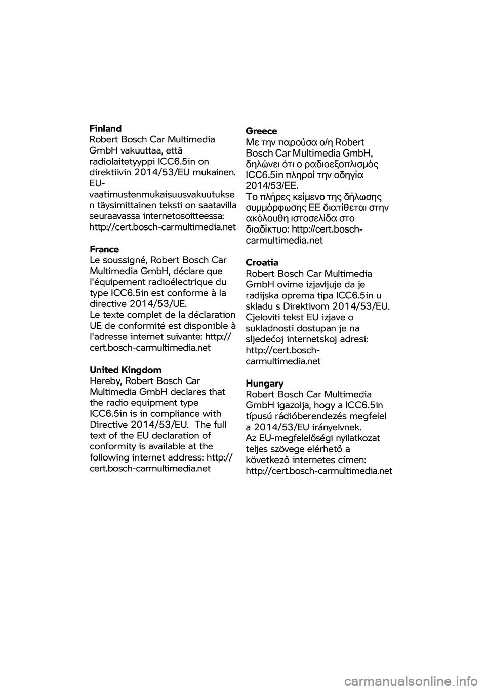 BMW MOTORRAD R 1250 RS 2020 Riders Manual (in English) Finland
Robert Bosch Car
Multimed ia
GmbH vakuuttaa, että
radiolaitetyyppi ICC6.5in on
direktiivin 2014/53/EU
mukainen.
EU-
vaatimustenmukaisuusvakuutukse
n
täysimittainen teksti on saat BMW MOTORRAD R 1250 RS 2020 Riders Manual (in English) Finland
Robert Bosch Car
Multimed ia
GmbH vakuuttaa, että
radiolaitetyyppi ICC6.5in on
direktiivin 2014/53/EU
mukainen.
EU-
vaatimustenmukaisuusvakuutukse
n
täysimittainen teksti on saat