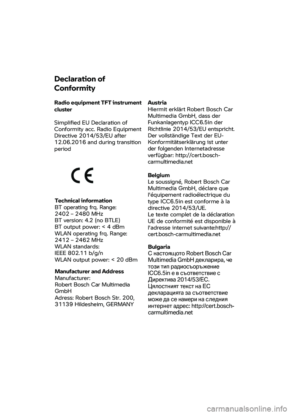 BMW MOTORRAD R 1250 RS 2020  Betriebsanleitung (in German) Declaration of 
Conformity 
Radio equipment T FT
 instrument 
cluster 
Simplified EU Declaration of 
Conformity  acc. Radio Equipment
 
Directive 2014/53/EU after 
12.06.2016 and during transition 
pe