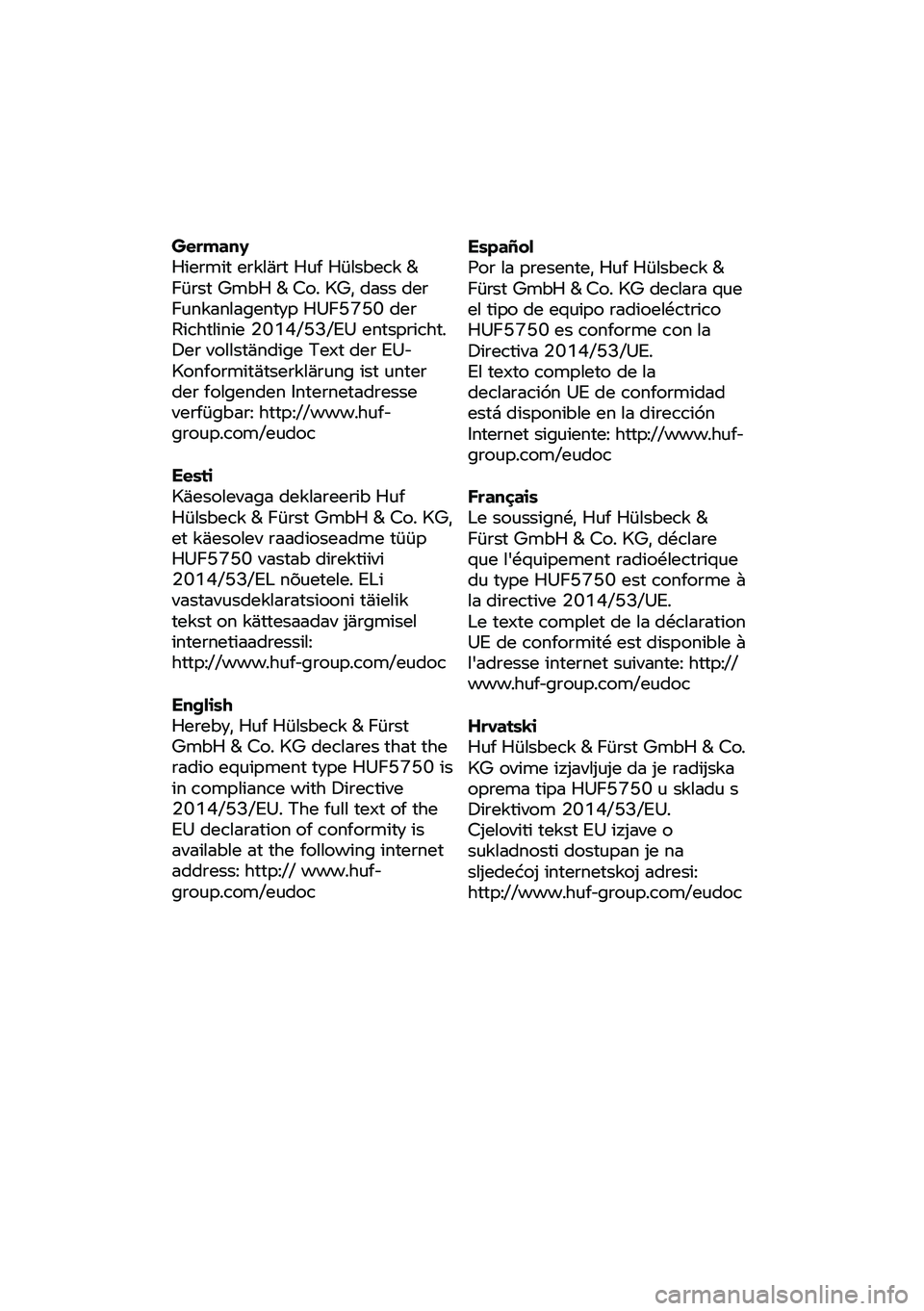 BMW MOTORRAD R 1250 RS 2020 Manual de instrucciones (in Spanish) Germany
Hiermit
erklärt Huf Hülsbeck &
Fürst GmbH & Co. KG, dass der
Funkanlagentyp HUF5750 der
Richtlinie 2014/53/EU entspricht.
Der vollständige Text der EU-
Konformitätserklärun BMW MOTORRAD R 1250 RS 2020 Manual de instrucciones (in Spanish) Germany
Hiermit
erklärt Huf Hülsbeck &
Fürst GmbH & Co. KG, dass der
Funkanlagentyp HUF5750 der
Richtlinie 2014/53/EU entspricht.
Der vollständige Text der EU-
Konformitätserklärun